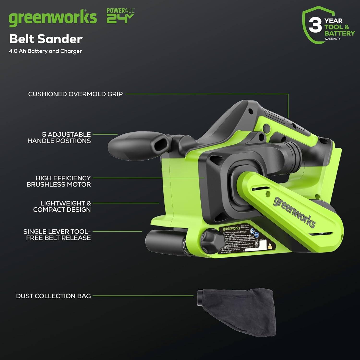 - **Brand:** Greenworks
- **Model:** POWERALL 24V Belt Sander
- **Battery and Charger:** 4.0 Ah
- **Warranty:** 3 Year Tool & Battery Warranty
- **Features:**
  - Cushioned Overmold Grip
  - 5 Adjustable Handle Positions
  - High Efficiency Brushless Motor
  - Lightweight & Compact Design
  - Single Lever Tool-Free Belt Release
  - Dust Collection Bag