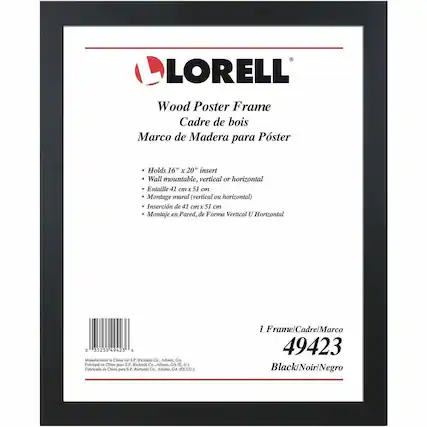 LORELL Wood Poster Frame Cadre de bois Marco de Madera para Poster Holds 16" x 20" insert Wall mountable, vertical or horizontal Entaille 41 cm x 51 cm Montage mural (vertical ou horizontal) Inserción de 41 cm x 51 cm Montaje en Pared, de Forma Vertical U Horizontal
1 Frame/Cadre/Marco 49423 Black/Noir/Negro
Manufactured in China for S.P. Richards Co., Atlanta, GA
Fabriqué en Chine pour S.P. Richards Co., Atlanta, GA (É.-U.)
Fabricado en China para S.P. Richards Co., Atlanta, GA (EE.UU.)