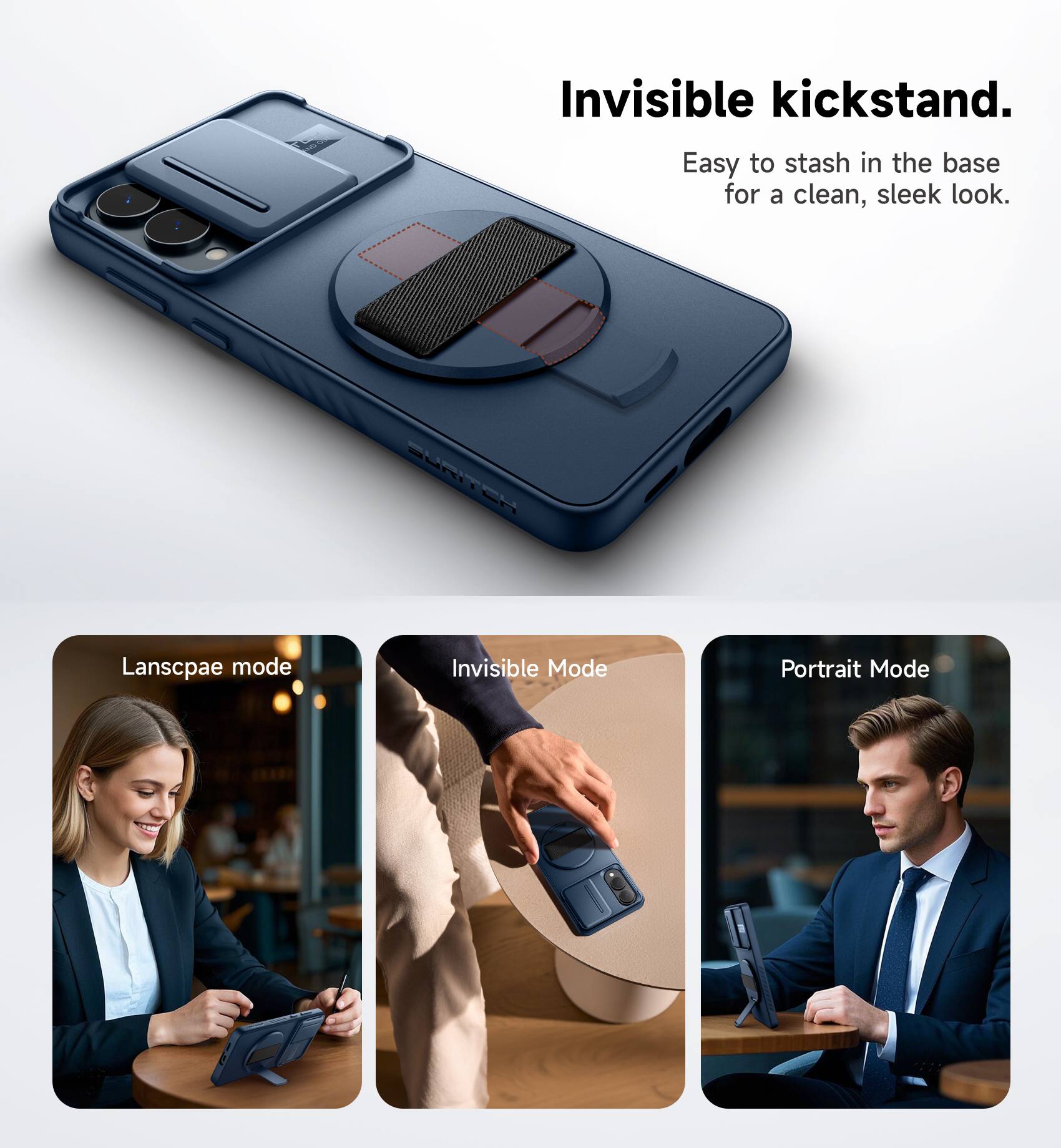 Invisible kickstand.  
Easy to stash in the base for a clean, sleek look.  

Landscape mode  
Invisible Mode  
Portrait Mode