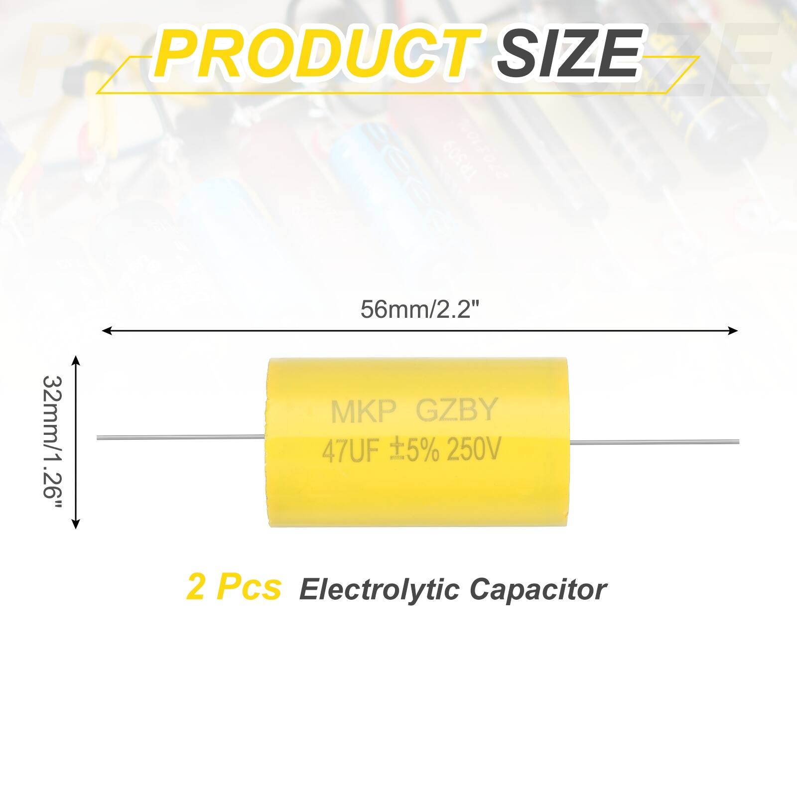 PZ PRODUCT SIZE DE TR509  
270-100  
56mm/2.2"  
GZBY  
26"  
32mm/1.26"  
47UF 5% 250V  
2 Pcs Electrolytic Capacitor