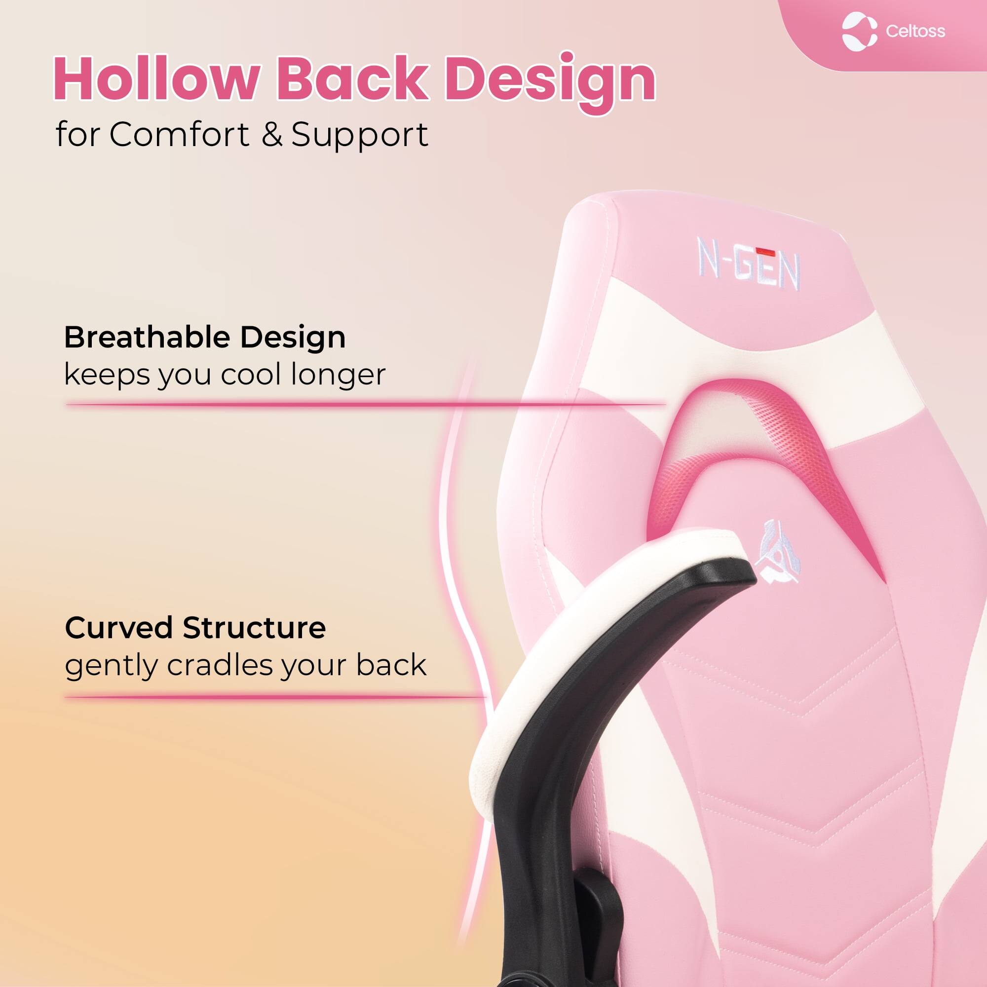 Hollow Back Design for Comfort & Support

Breathable Design keeps you cool longer

Curved Structure gently cradles your back
