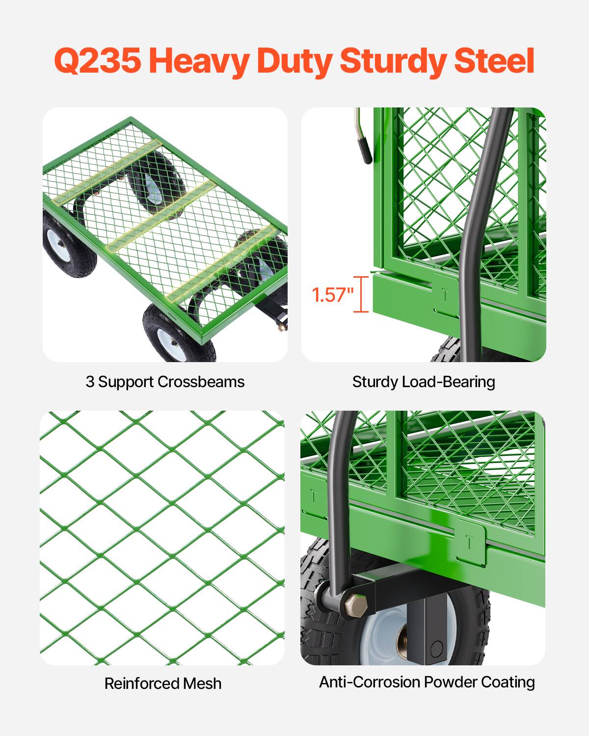 Q235 Heavy Duty Sturdy Steel

1.57"
3 Support Crossbeams
Sturdy Load-Bearing
Reinforced Mesh
Anti-Corrosion Powder Coating