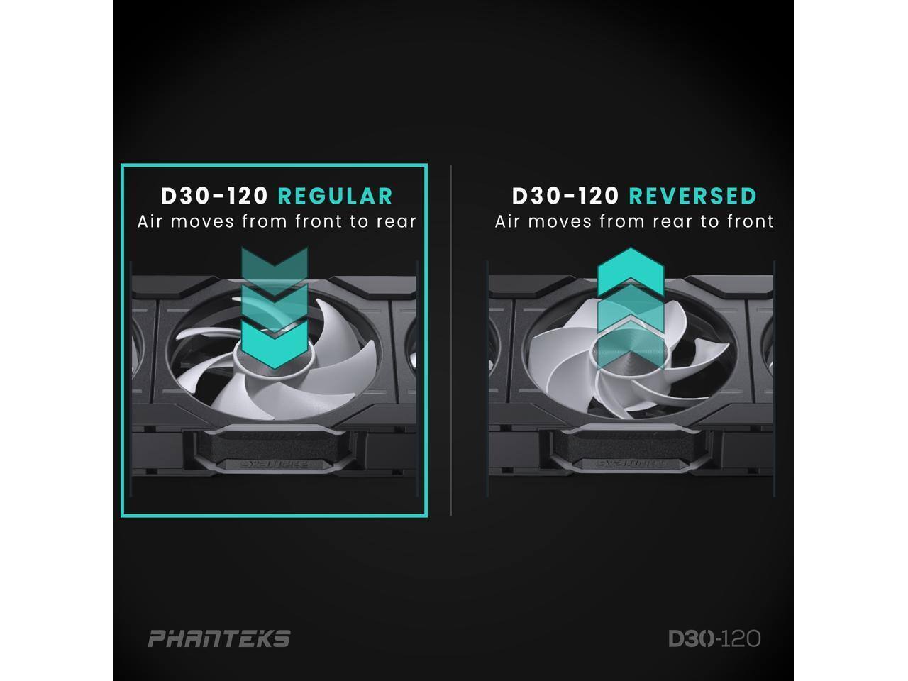 D30-120 REGULAR  
Air moves from front to rear  

D30-120 REVERSED  
Air moves from rear to front  

PHANTEKS  
D30-120