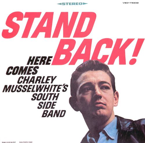  Stand Back! Here Comes Charley Musselwhite's Southside Band [CD]
