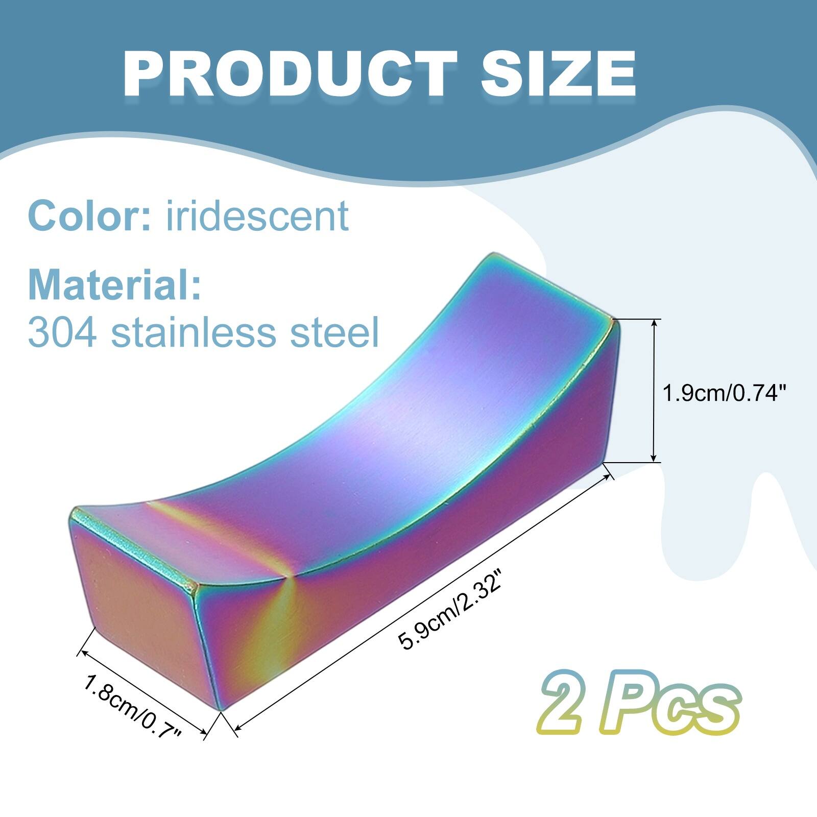 PRODUCT SIZE

Color: iridescent  
Material: 304 stainless steel

1.9cm/0.74"  
1.8cm/0.7"  
5.9cm/2.32"  

2 Pcs