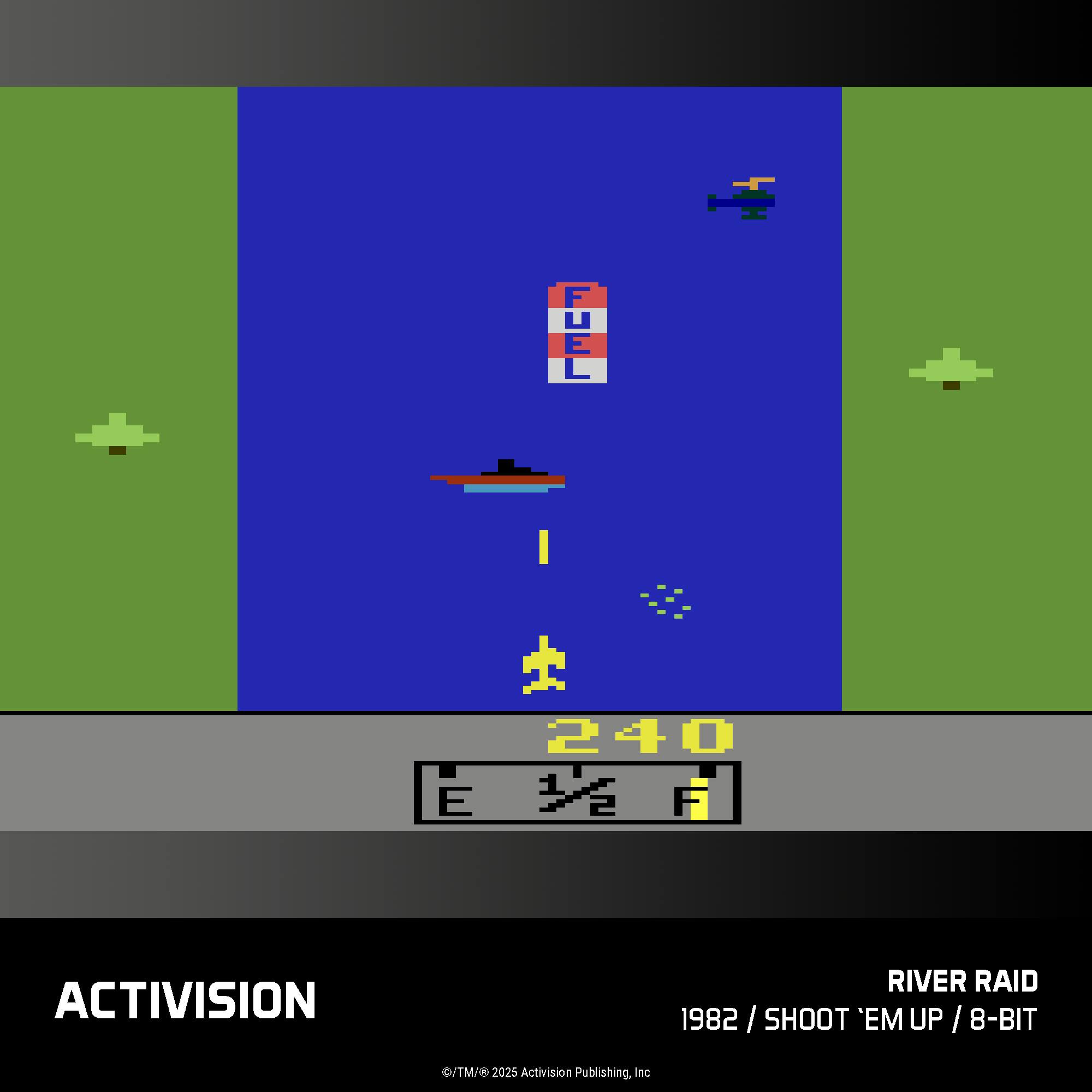 + U : - I E + 240 1 2 F ACTIVISION RIVER RAID 1982 / SHOOT 'EM UP / 8-BIT ©/TM/© 2025 Activision Publishing, Inc
