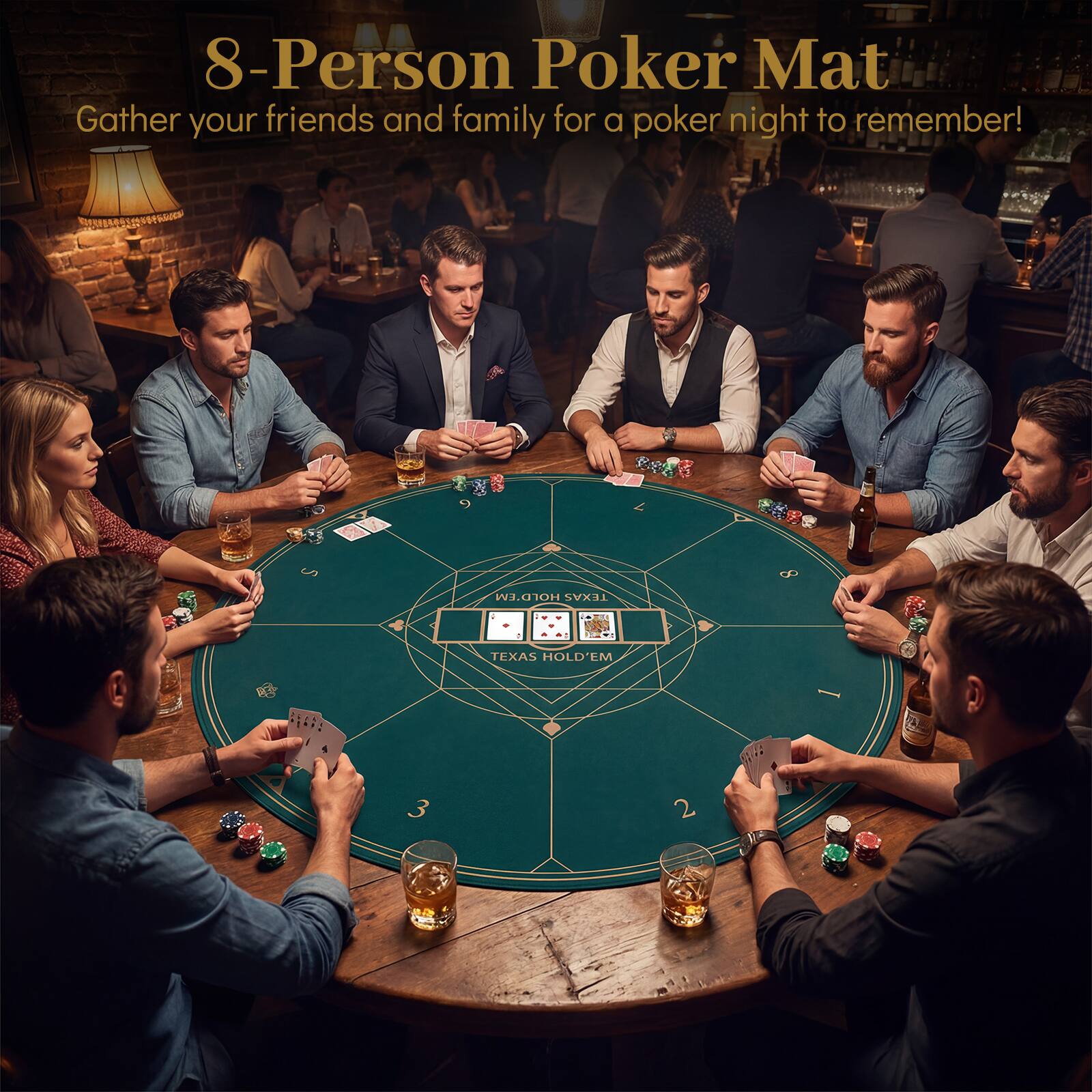 8-Person Poker Mat  
Gather your friends and family for a poker night to remember!  
TEXAS HOLD'EM