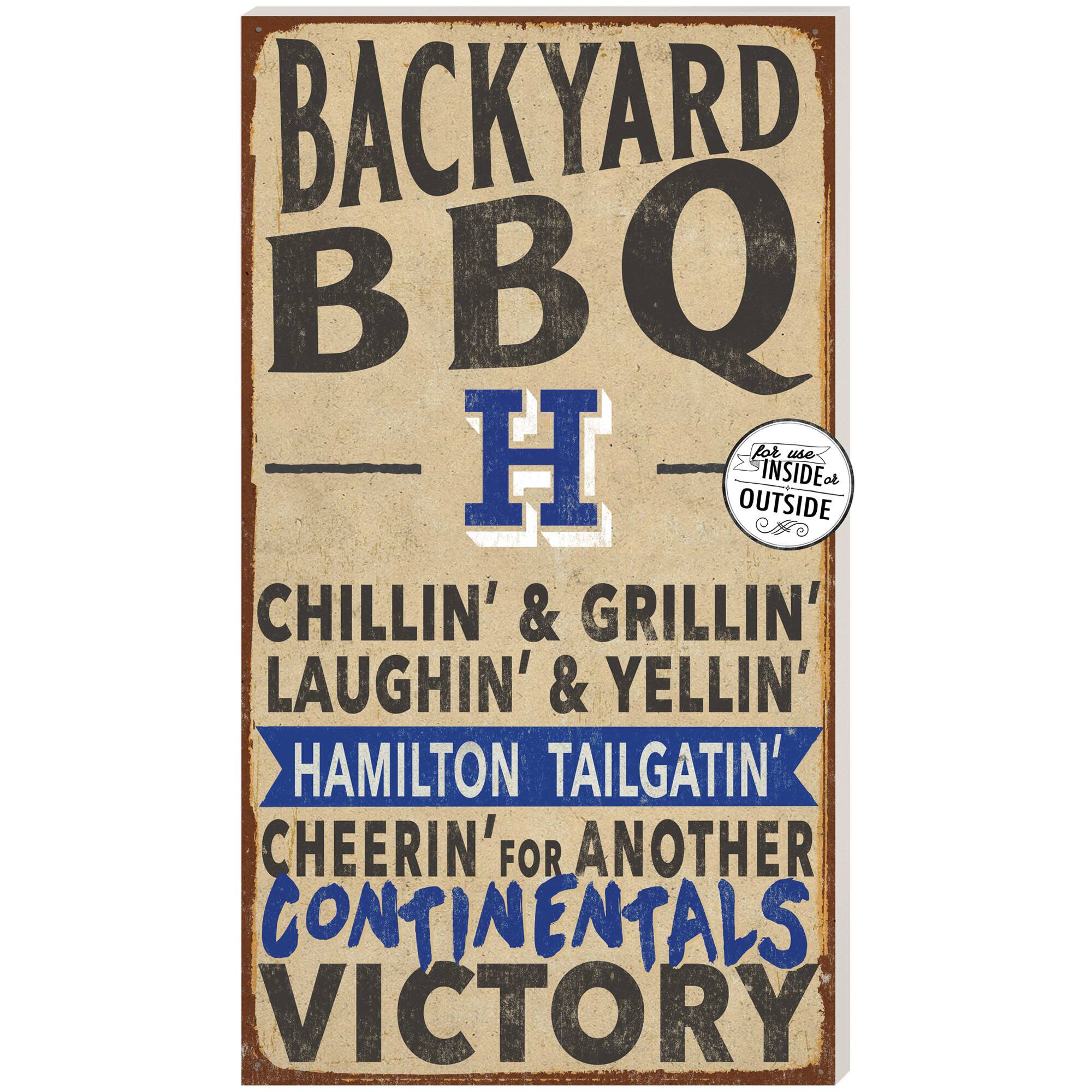 BACKYARD BBQ  
H  
CHILLIN' & GRILLIN'  
LAUGHIN' & YELLIN'  
HAMILTON TAILGATIN'  
CHEERIN' FOR ANOTHER CONTINENTALS VICTORY  

for use INSIDE & OUTSIDE