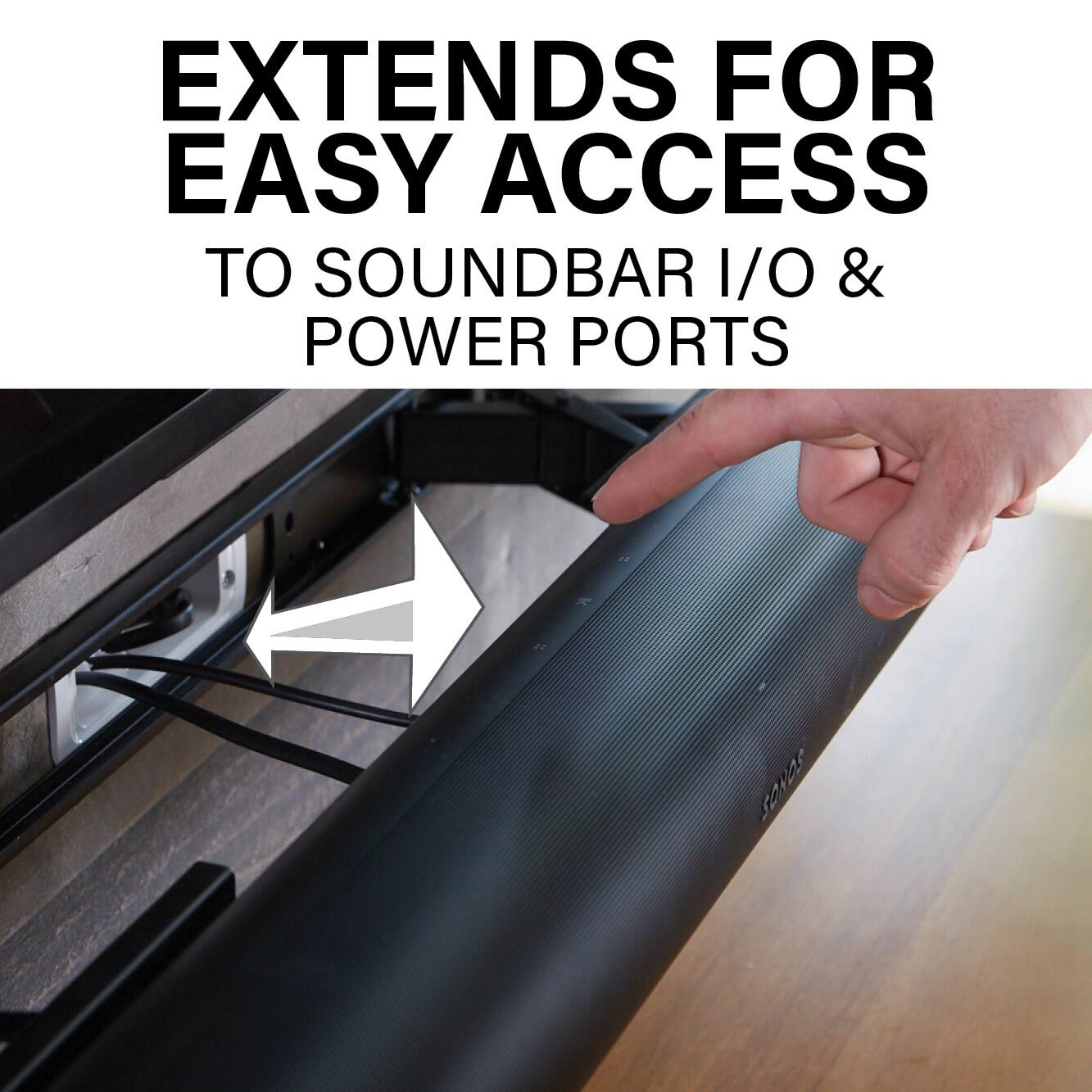 Extends for easy access to Soundbar I/O & Power Ports.