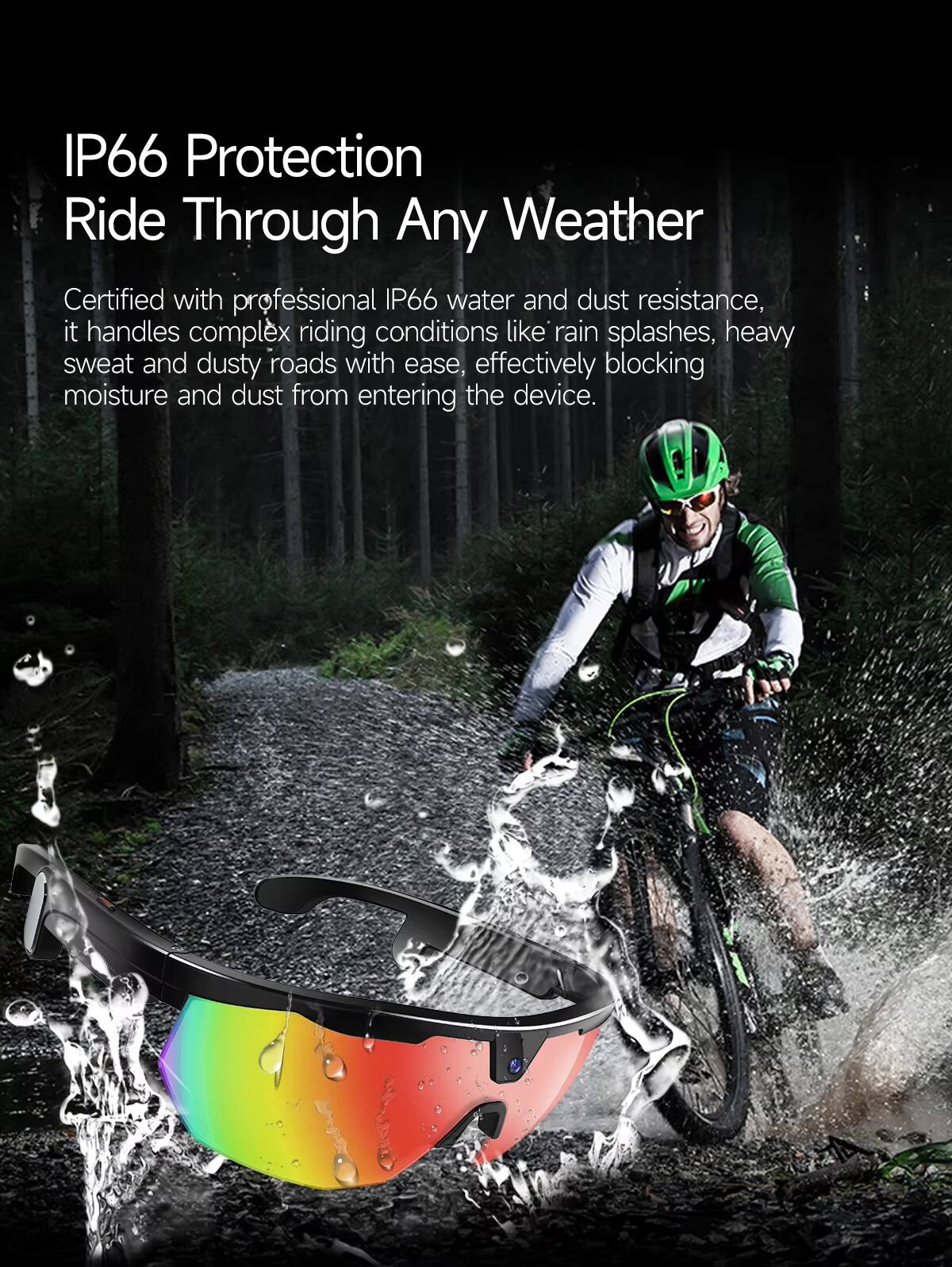 IP66 Protection Ride Through Any Weather

Certified with professional IP66 water and dust resistance, it handles complex riding conditions like rain splashes, heavy sweat and dusty roads with ease, effectively blocking moisture and dust from entering the device.