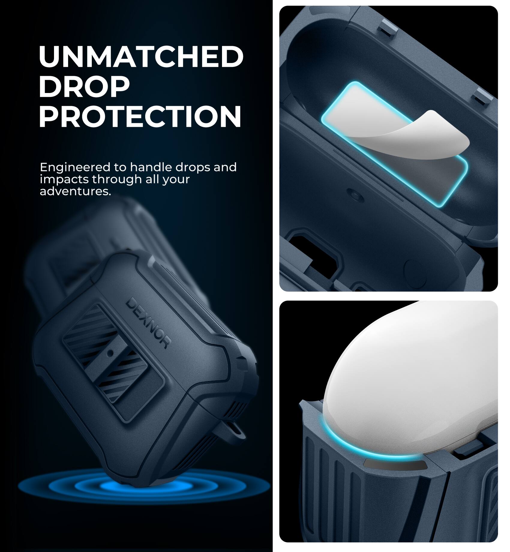 UNMATCHED DROP PROTECTION  
Engineered to handle drops and impacts through all your adventures.  
DEXNOR
