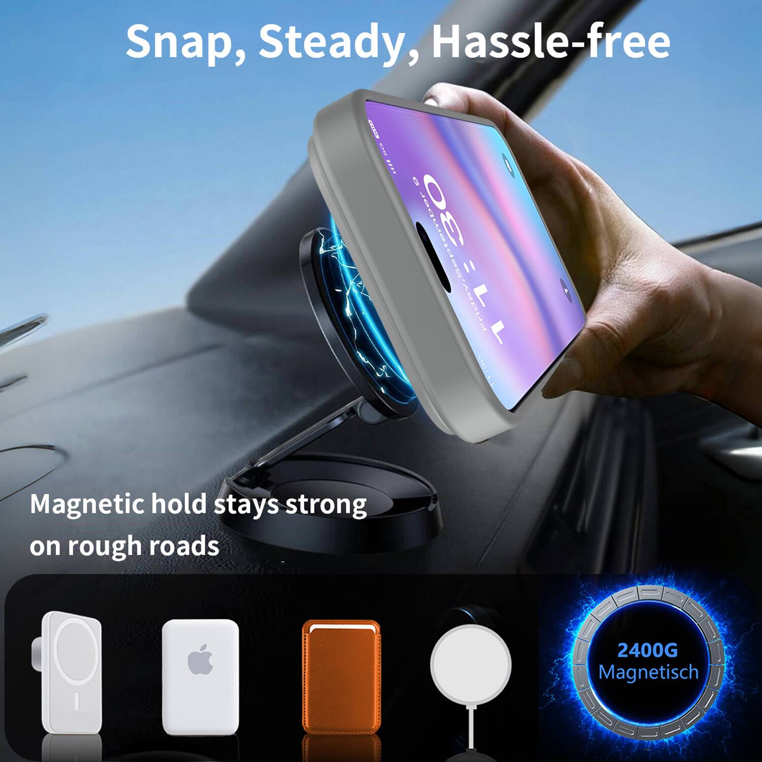 Snap, Steady, Hassle-free

Magnetic hold stays strong on rough roads

2400G Magnetisch