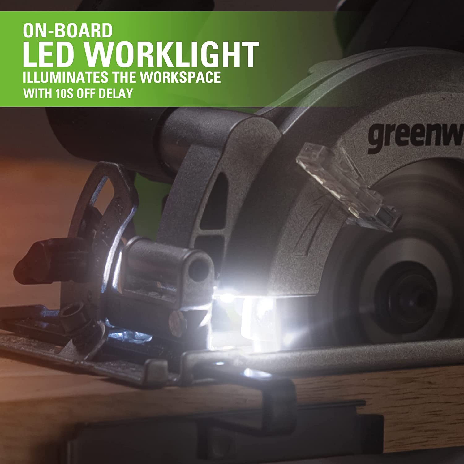 ON-BOARD LED WORKLIGHT  
ILLUMINATES THE WORKSPACE WITH 10S OFF DELAY