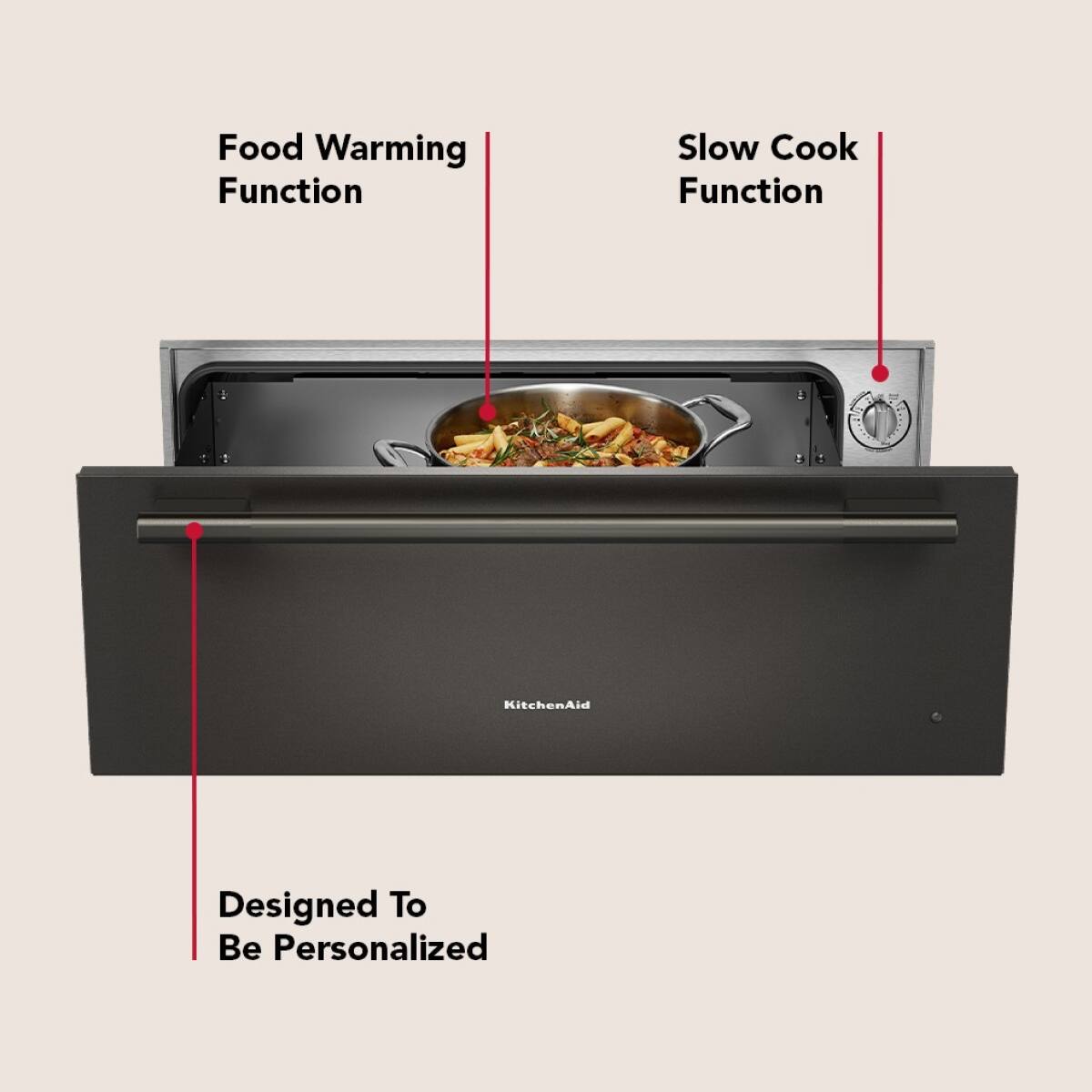 Food Warming Function  
Slow Cook Function  
Designed To Be Personalized