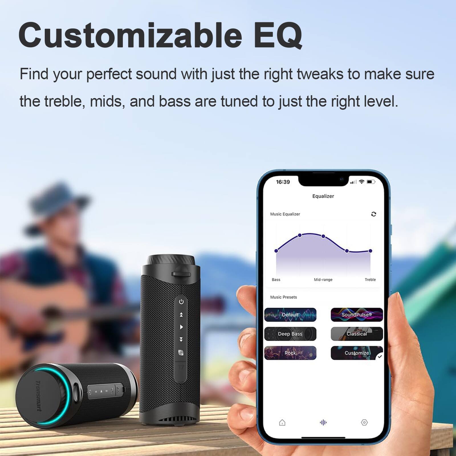 Customizable EQ: Find your perfect sound with just the right tweaks to make sure the treble, mids, and bass are tuned to just the right level. 16:39 Equalizer Music Equalizer Bass Mid-range Treble Music Presets Default SoundPulse Deep Bass Classica Rock Customize Tronsmart.