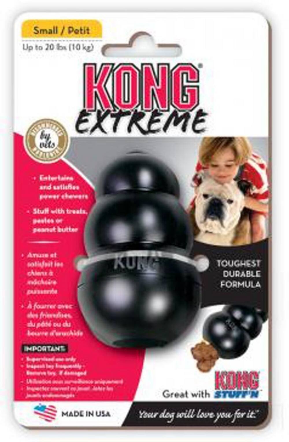 Small / Petit  
Up to 20 lbs (10 kg)  
KONG EXTREME by vets  

Entertains and satisfies power chewers  
Stuff with treats, pastes, peanut butter  

Amuse et satisfaits les chiens avides  
À fourrer avec des friandises, de la pâte ou du beurre de cacahuète  

TOUGHEST DURABLE FORMULA  

IMPORTANT  
MADE IN USA  

KONG Great with STUFF'N  
Your dog will love you for it!