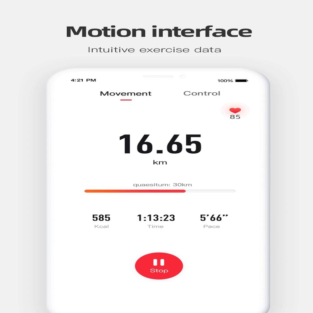 Motion interface  
Intuitive exercise data  

4:21 PM  
100%  

Movement  
16.65 km  
quaesitum: 30km  

Control  
85  

585 Kcal  
1:13:23 Time  
5'66" Pace  

Stop