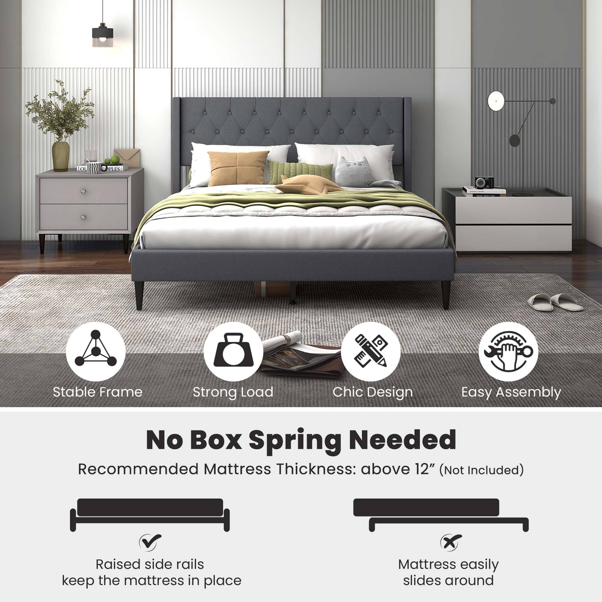 - Stable Frame
- Strong Load
- Chic Design
- Easy Assembly

No Box Spring Needed

Recommended Mattress Thickness: above 12" (Not Included)

Raised side rails keep the mattress in place

Mattress easily slides around
