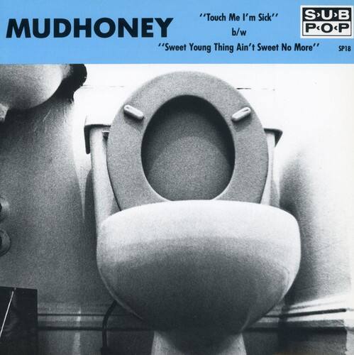 MUDHONEY

"Touch Me I'm Sick" b/w "Sweet Young Thing Ain't Sweet No More"

SUB PO&P SP18