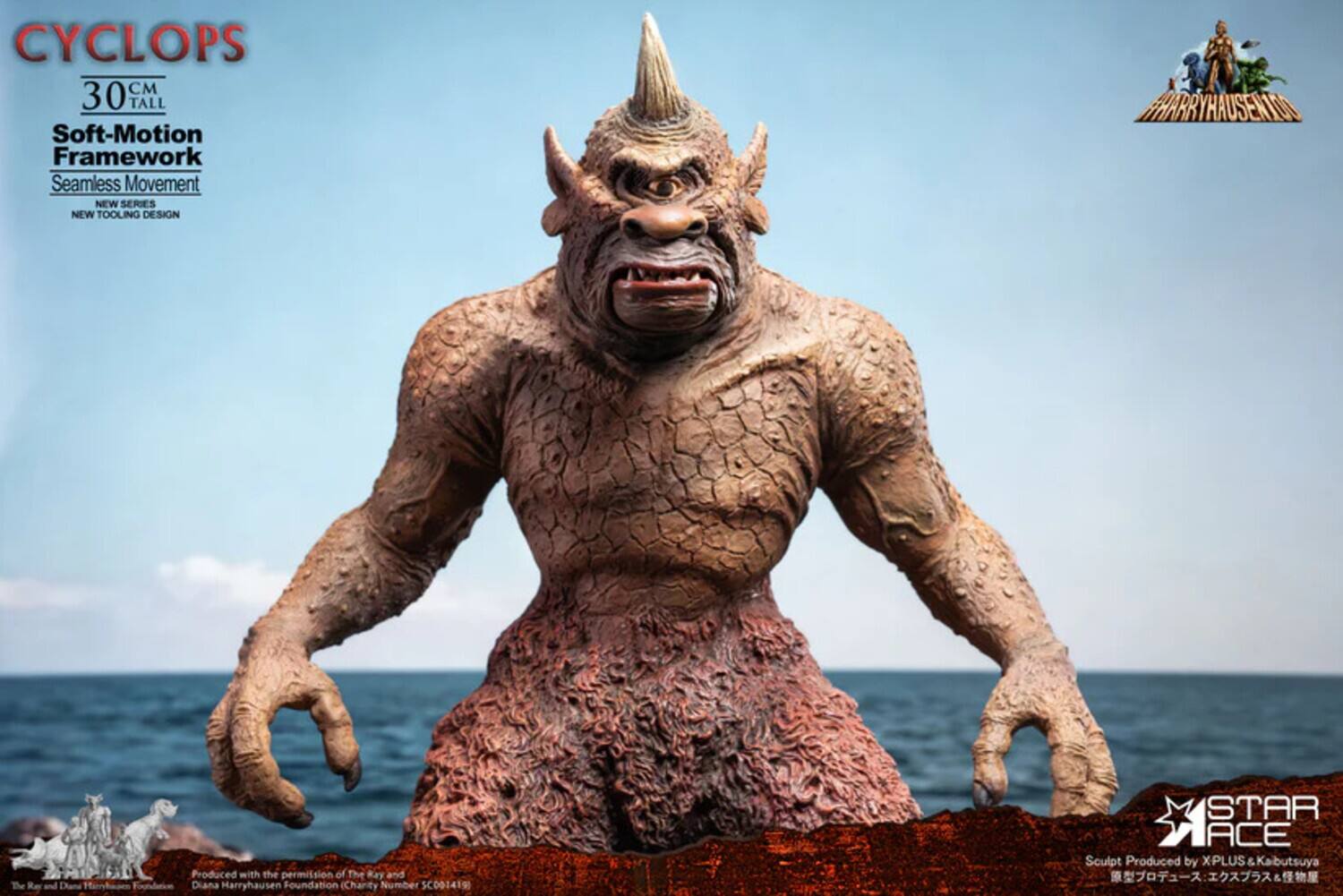 CYCLOPS  
30 CM TALL  
Soft-Motion Framework  
Seamless Movement  
NEW SERIES  
NEW TOOLING DESIGN  

HARRYHAUSEN  
The Res  

Produced with the permission of The Ray and Diana Harryhausen Foundation  
Charity Number SC001419  

STAR MACE  
Sculpt Produced by X-PLUS & Kabutsuya