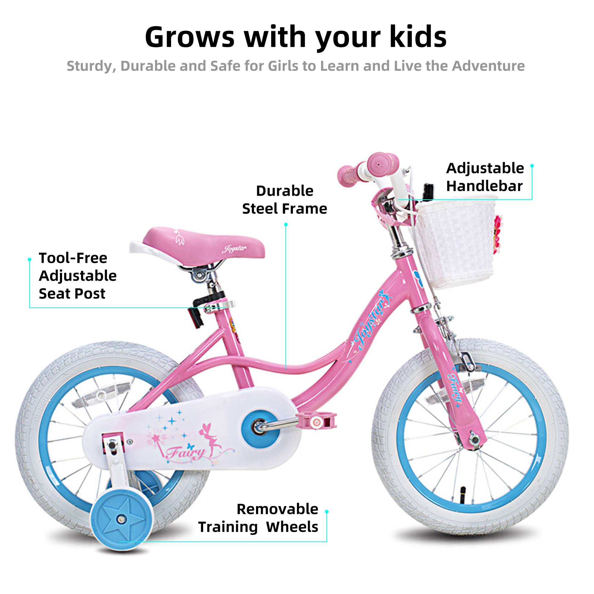 Grows with your kids  
Sturdy, Durable and Safe for Girls to Learn and Live the Adventure  

- Durable Steel Frame  
- Adjustable Handlebar  
- Tool-Free Adjustable Seat Post  
- Removable Training Wheels