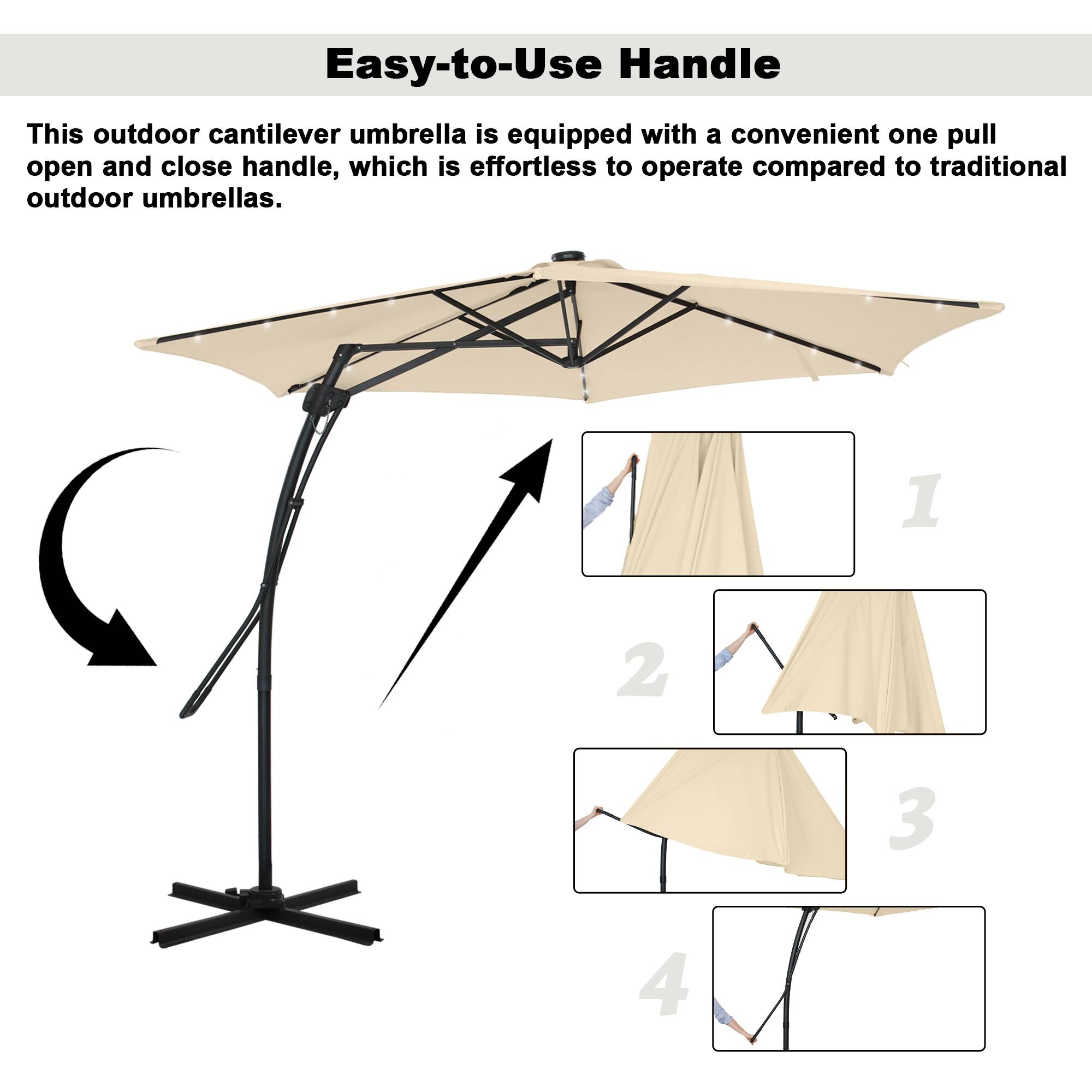 Easy-to-Use Handle

This outdoor cantilever umbrella is equipped with a convenient one pull open and close handle, which is effortless to operate compared to traditional outdoor umbrellas.

1. 
2. 
3. 
4.
