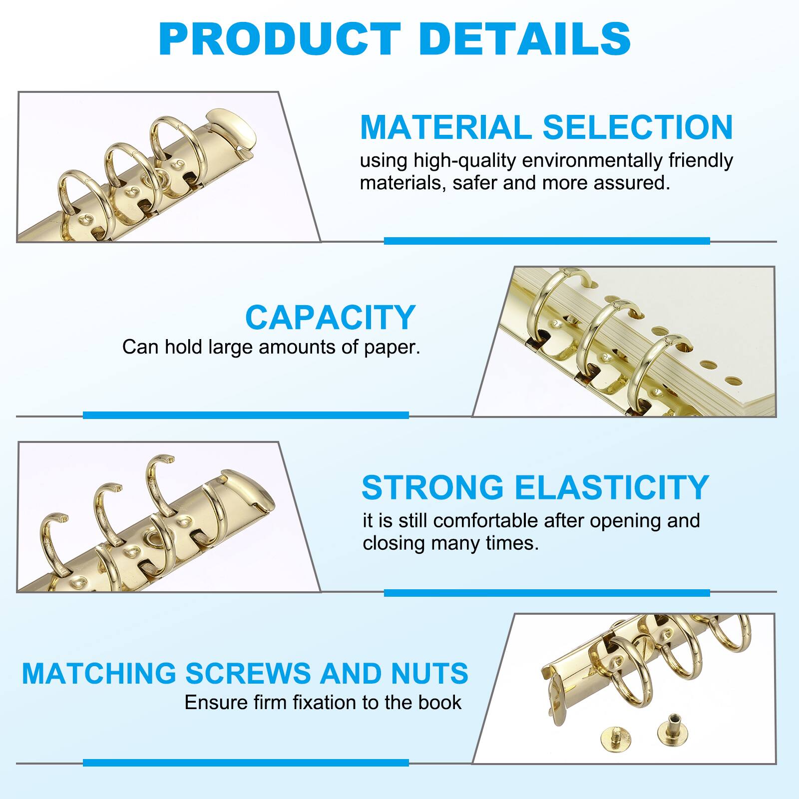 PRODUCT DETAILS

MATERIAL SELECTION
using high-quality environmentally friendly materials, safer and more assured.

CAPACITY
Can hold large amounts of paper.

STRONG ELASTICITY
it is still comfortable after opening and closing many times.

MATCHING SCREWS AND NUTS
Ensure firm fixation to the book