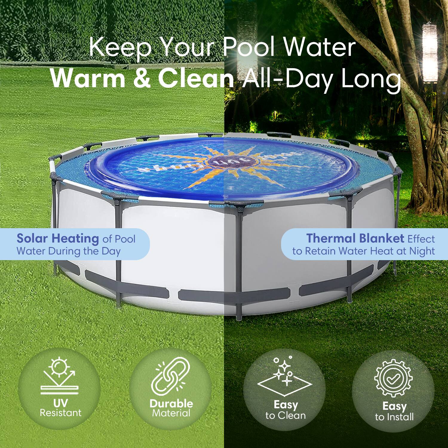 Keep Your Pool Water Warm & Clean All-Day Long

- Solar Heating of Pool Water During the Day
- Thermal Blanket Effect to Retain Water Heat at Night

- UV Resistant
- Durable Material
- Easy to Clean
- Easy to Install