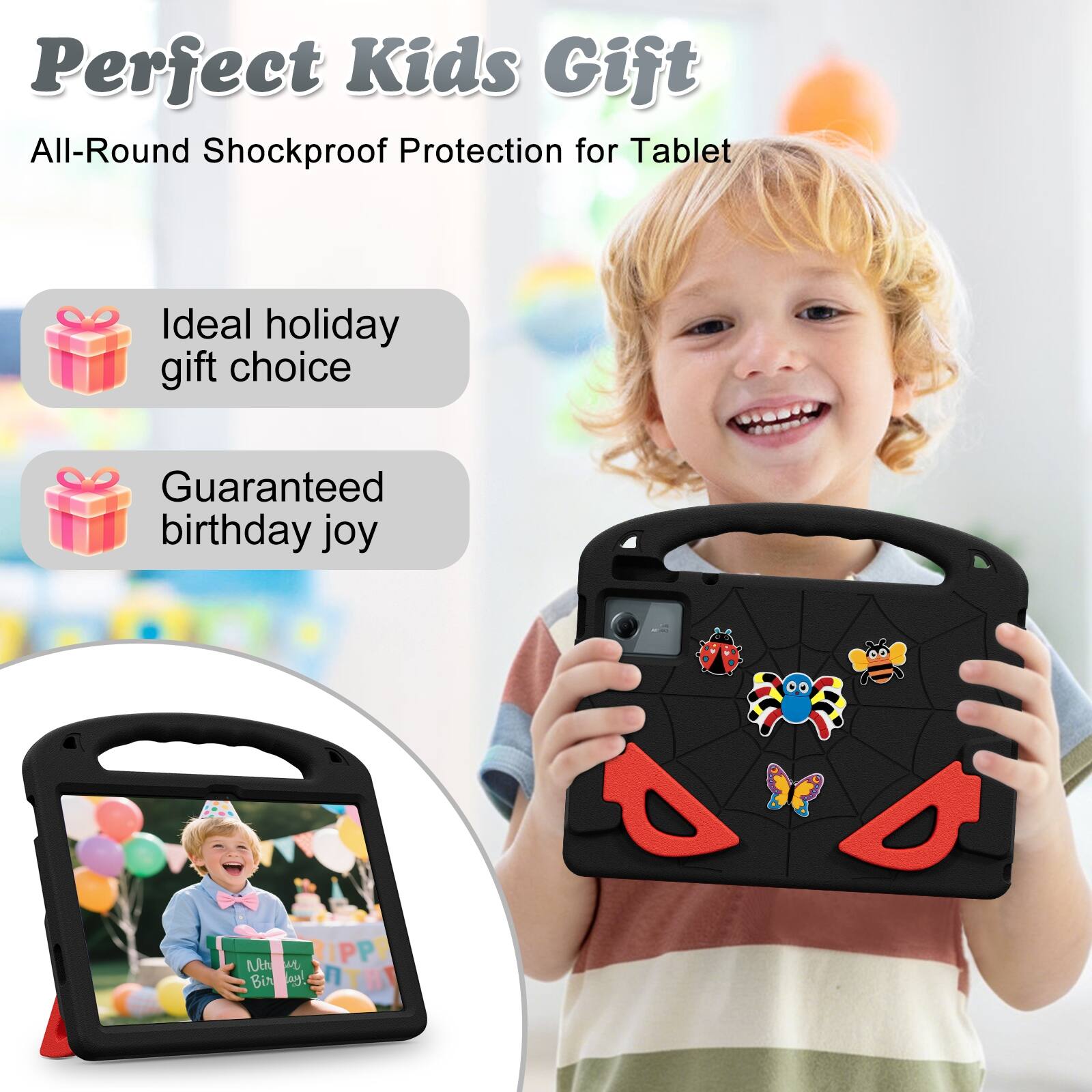 Perfect Kids Gift All-Round Shockproof Protection for Tablet  
Ideal holiday gift choice  
Guaranteed birthday joy  
Happy Birthday!