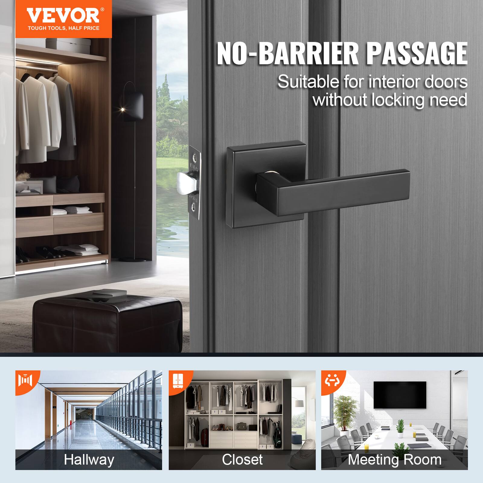 VEVOR  
TOUGH TOOLS, HALF PRICE  

NO-BARRIER PASSAGE  
Suitable for interior doors without locking need  

Hallway  
Closet  
Meeting Room
