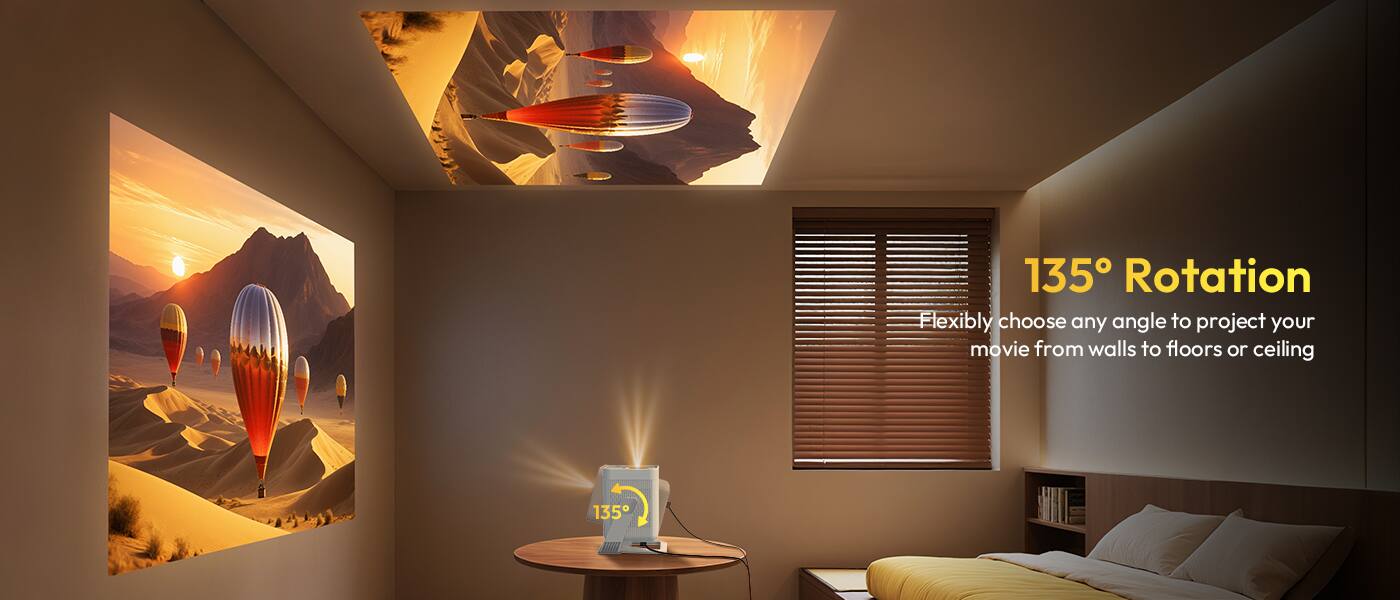 135° Rotation  
Flexibly choose any angle to project your movie from walls to floors or ceiling