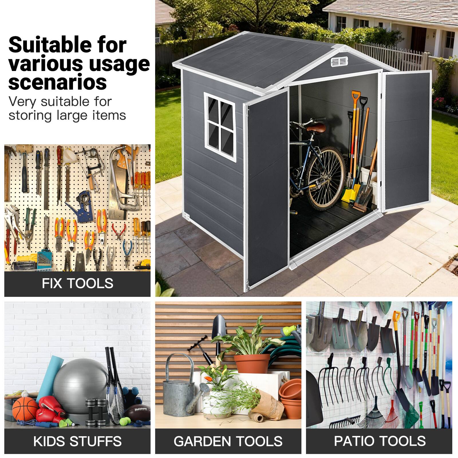 Suitable for various usage scenarios  
Very suitable for storing large items  

FIX TOOLS  
KIDS STUFFS  
GARDEN TOOLS  
PATIO TOOLS