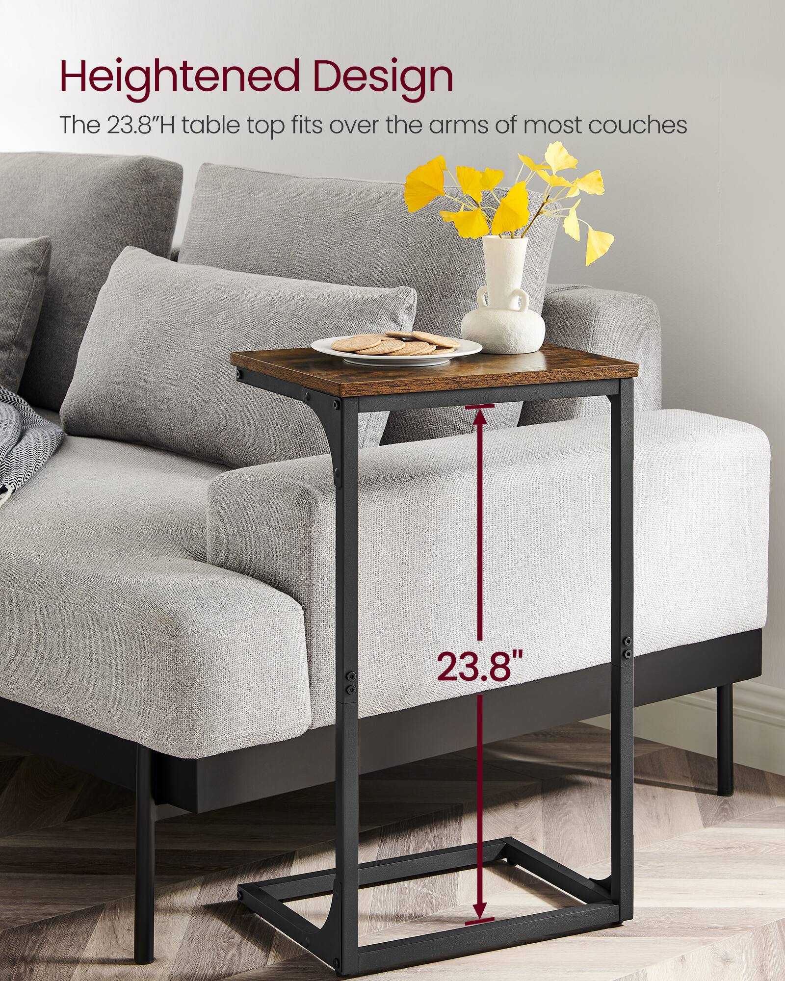Heightened Design  
The 23.8"H table top fits over the arms of most couches  
23.8"