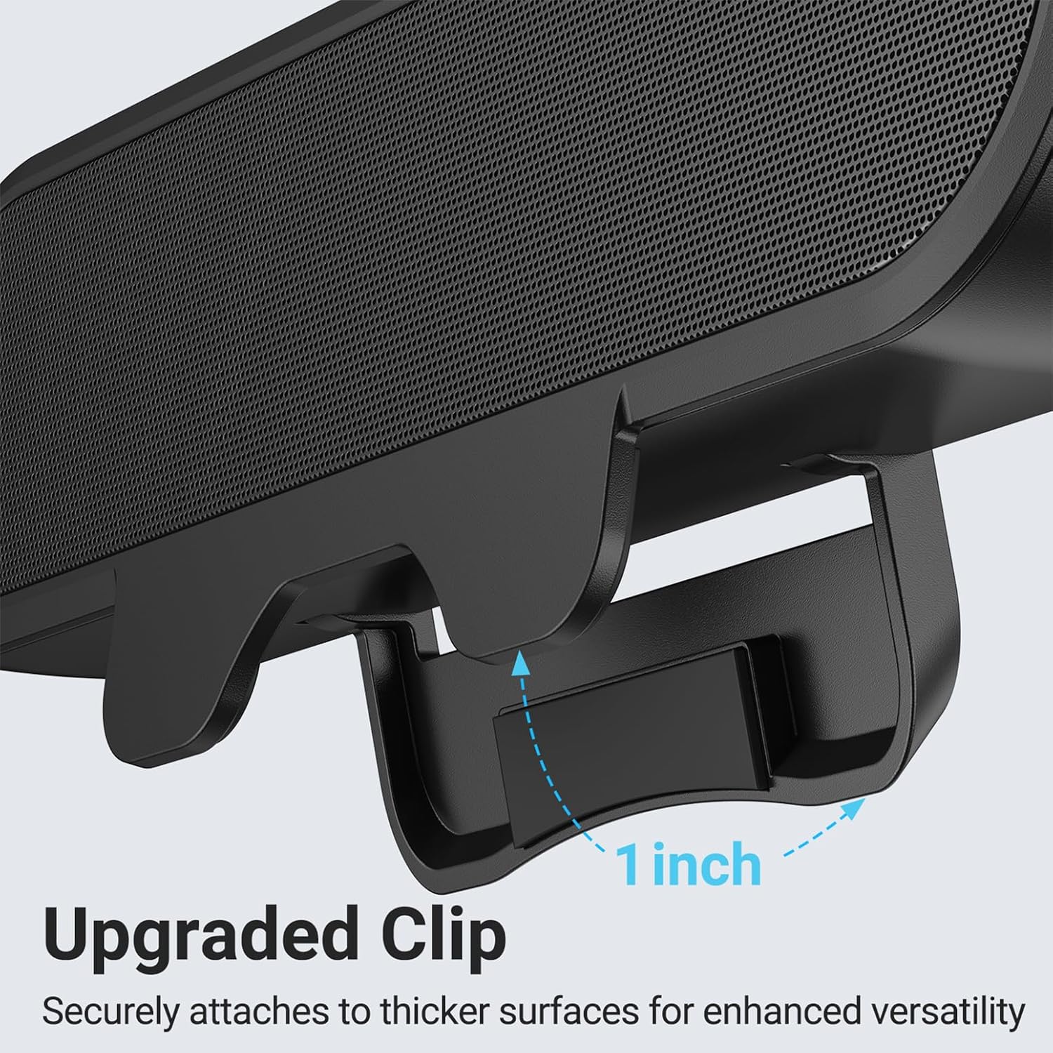 Upgraded Clip  
Securely attaches to thicker surfaces for enhanced versatility  
1 inch