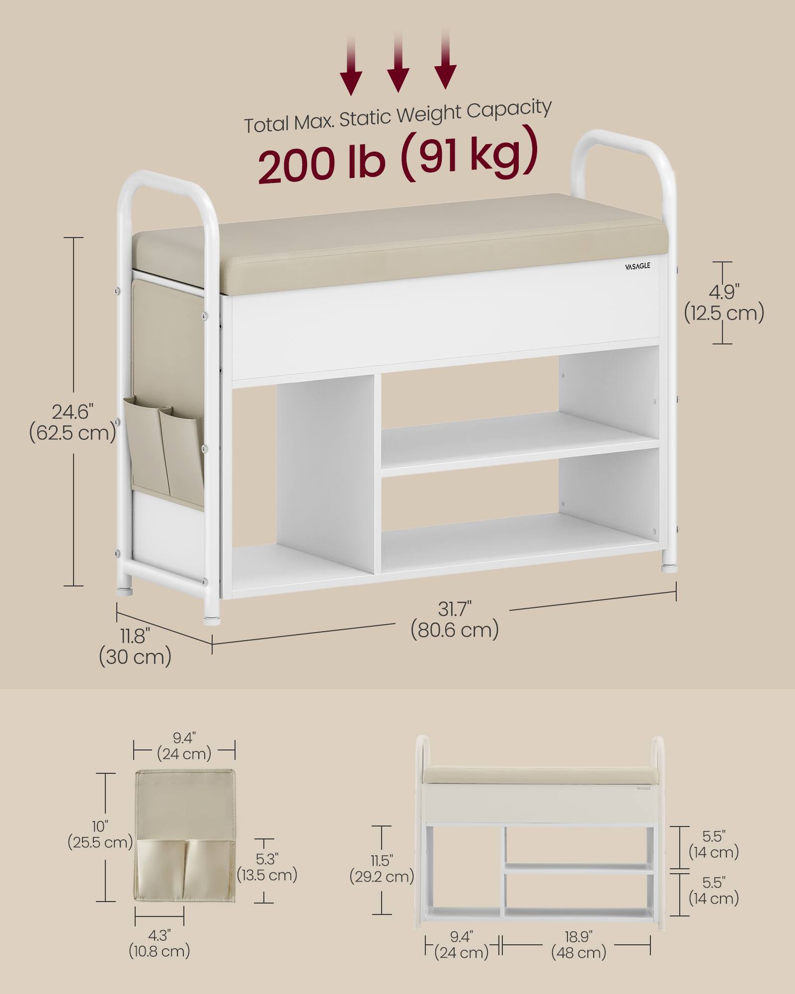Max. Static Weight Capacity Total 200 lb (91 kg)  
WISAGLE  
4.9" (12.5 cm)  
24.6" (62.5 cm)  
11.8" (30 cm)  
31.7" (80.6 cm)  
9.4" (24 cm)  
10" (25.5 cm)  
5.3" (13.5 cm)  
11.5" (29.2 cm)  
5.5" (14 cm)  
5.5" (14 cm)  
4.3" (10.8 cm)  
9.4" (24 cm)  
18.9" (48 cm)