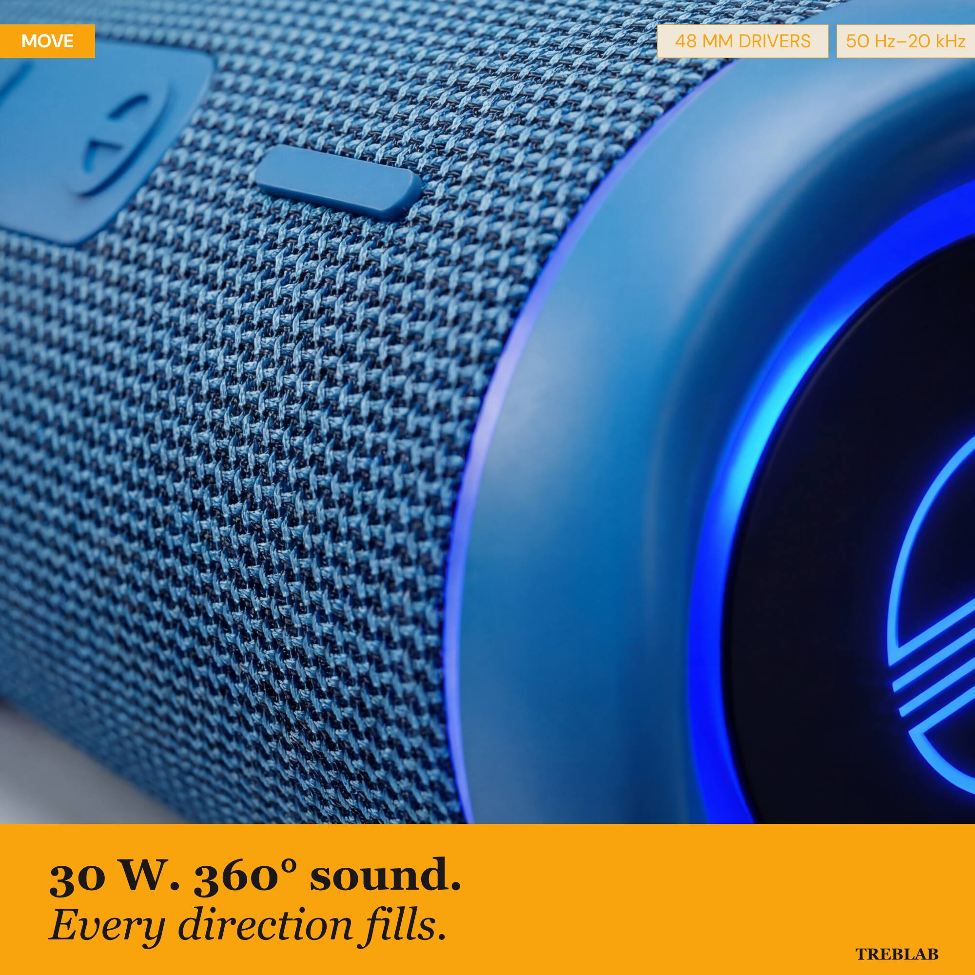 MOVE 48 MM DRIVERS 50 Hz-20 kHz 30 W. 360° sound. Every direction fills. TREBLAB