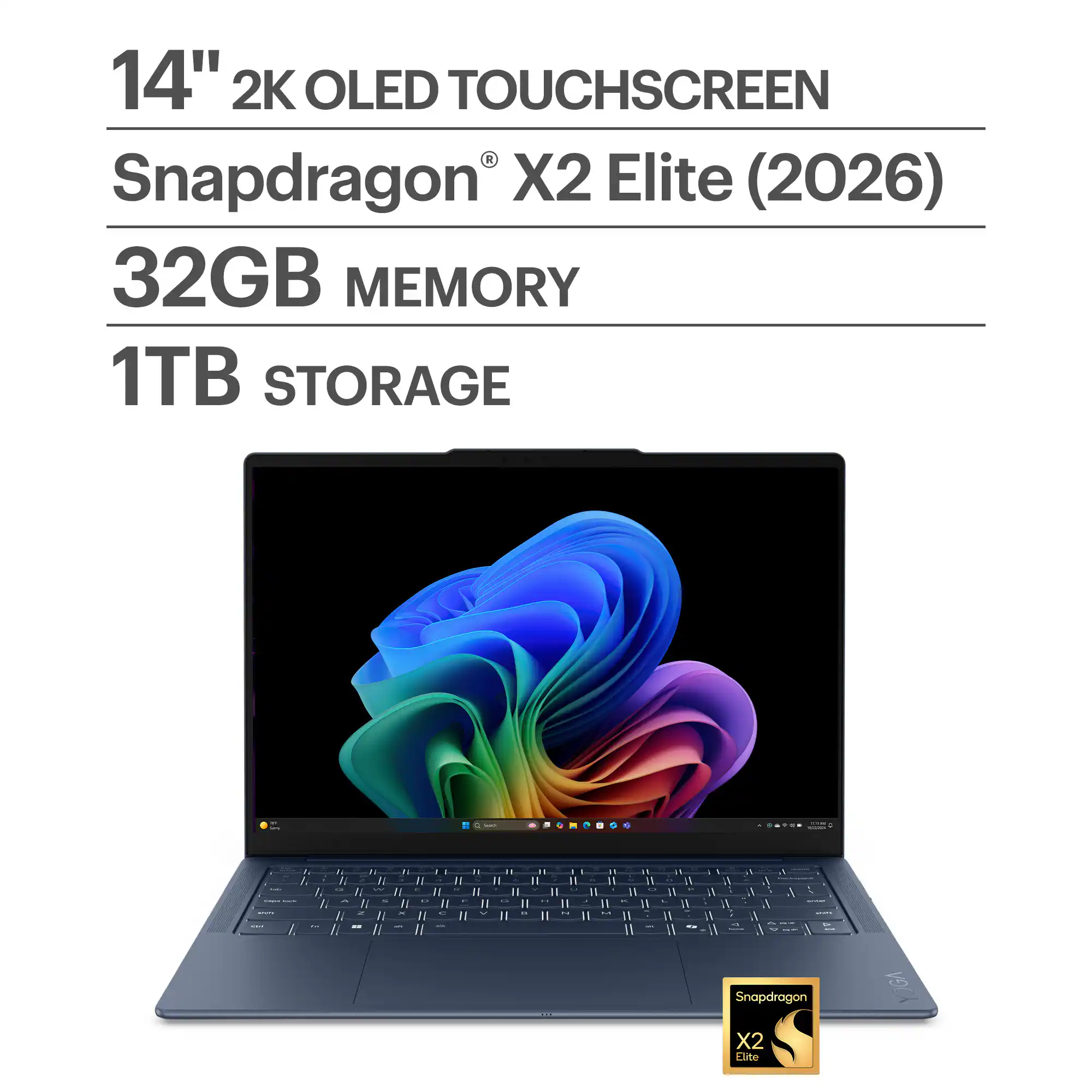 14" 2K OLED TOUCHSCREEN  
Snapdragon® X2 Elite (2026)  
32GB MEMORY  
1TB STORAGE