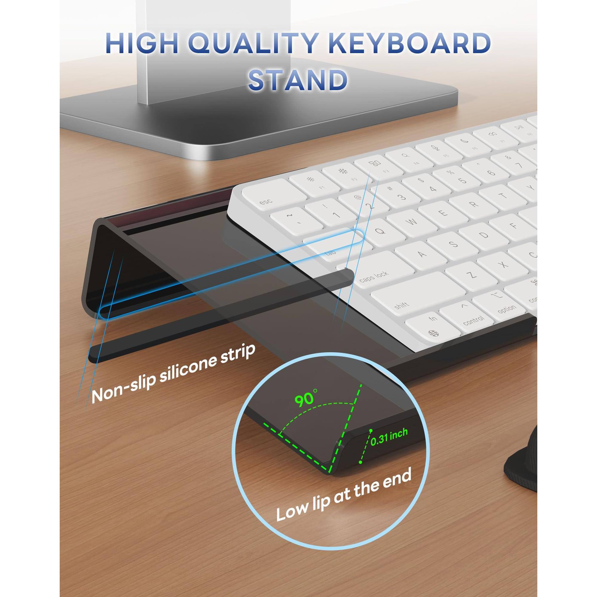 HIGH QUALITY KEYBOARD STAND

Non-slip silicone strip

Low lip at the end (0.31 inch)

90°