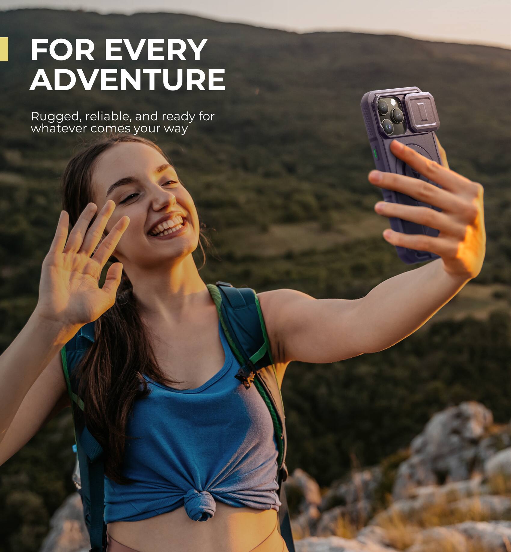 FOR EVERY ADVENTURE

Rugged, reliable, and ready for whatever comes your way