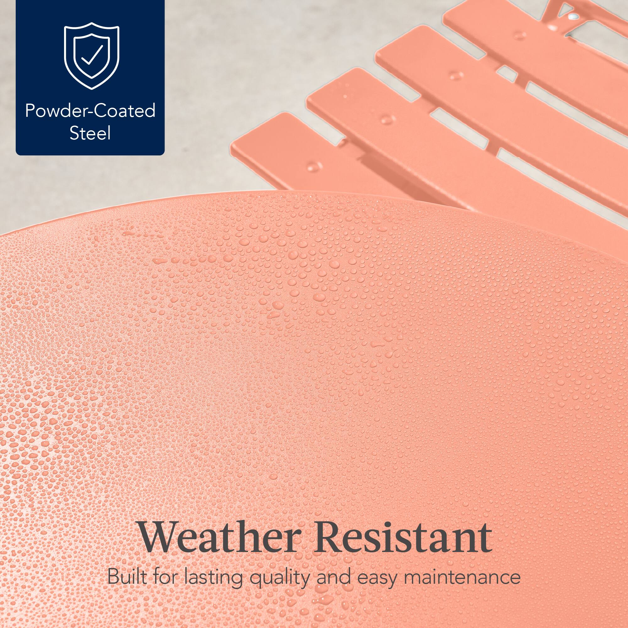 Powder-Coated Steel

Weather Resistant  
Built for lasting quality and easy maintenance
