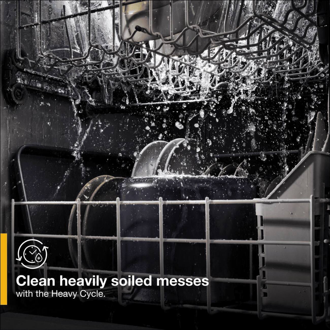 Clean heavily soiled messes with the Heavy Cycle.