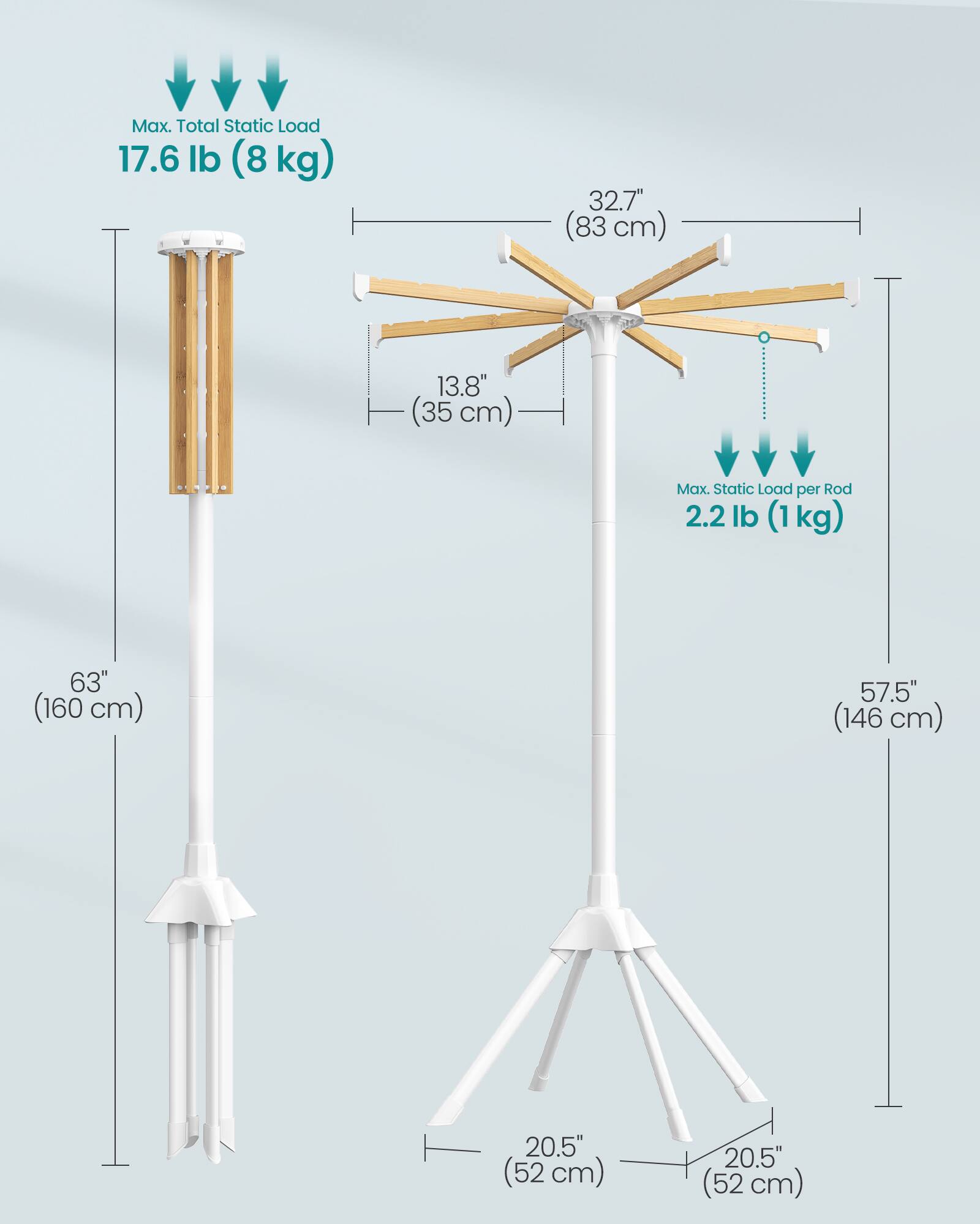 Max. Total Static Load: 17.6 lb (8 kg)  
32.7" (83 cm)  
13.8" (35 cm)  
Max. Static Load per Rod: 2.2 lb (1 kg)  
63" (160 cm)  
57.5" (146 cm)  
20.5" (52 cm)  
20.5" (52 cm)