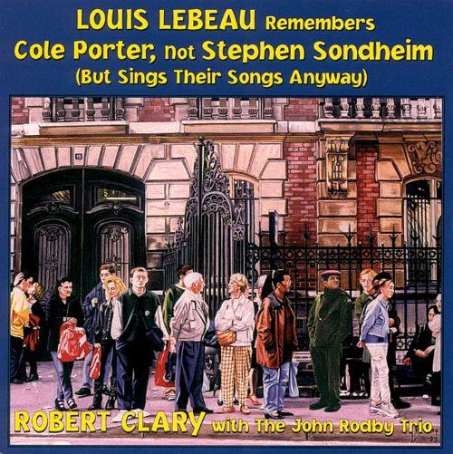 Best Buy: Louis Lebeau Remembers Cole Porter, Not Stephen Sondheim (But  Sings Their Songs Anyway) [CD]