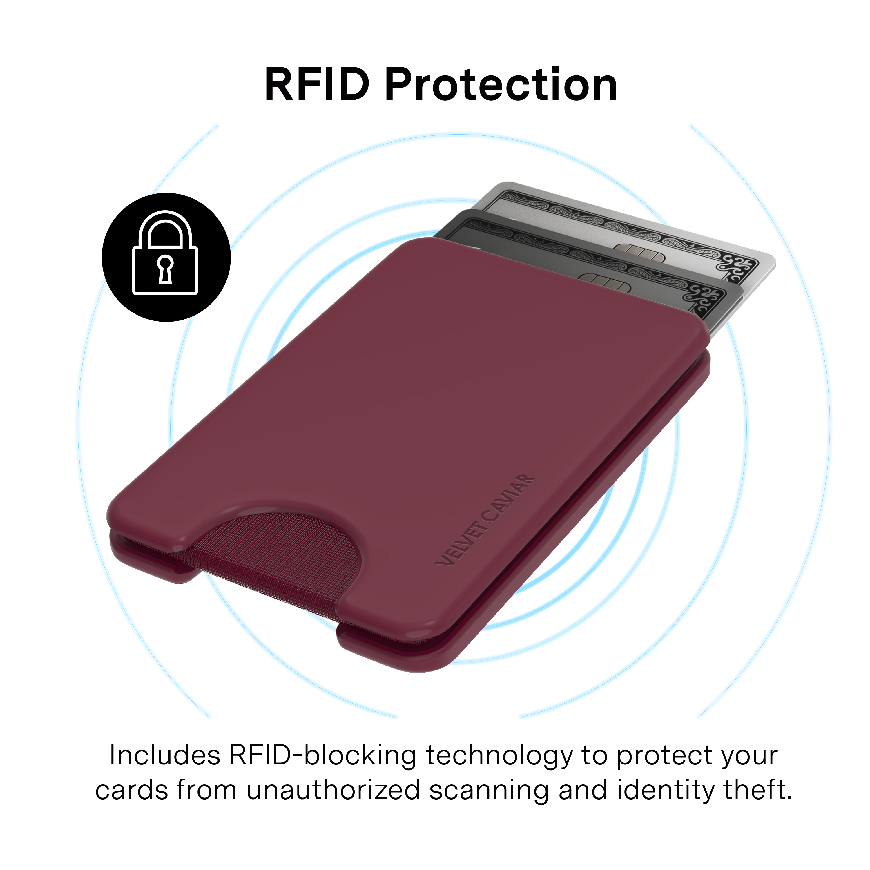 RFID Protection

CAVIAR VELVET

Includes RFID-blocking technology to protect your cards from unauthorized scanning and identity theft.