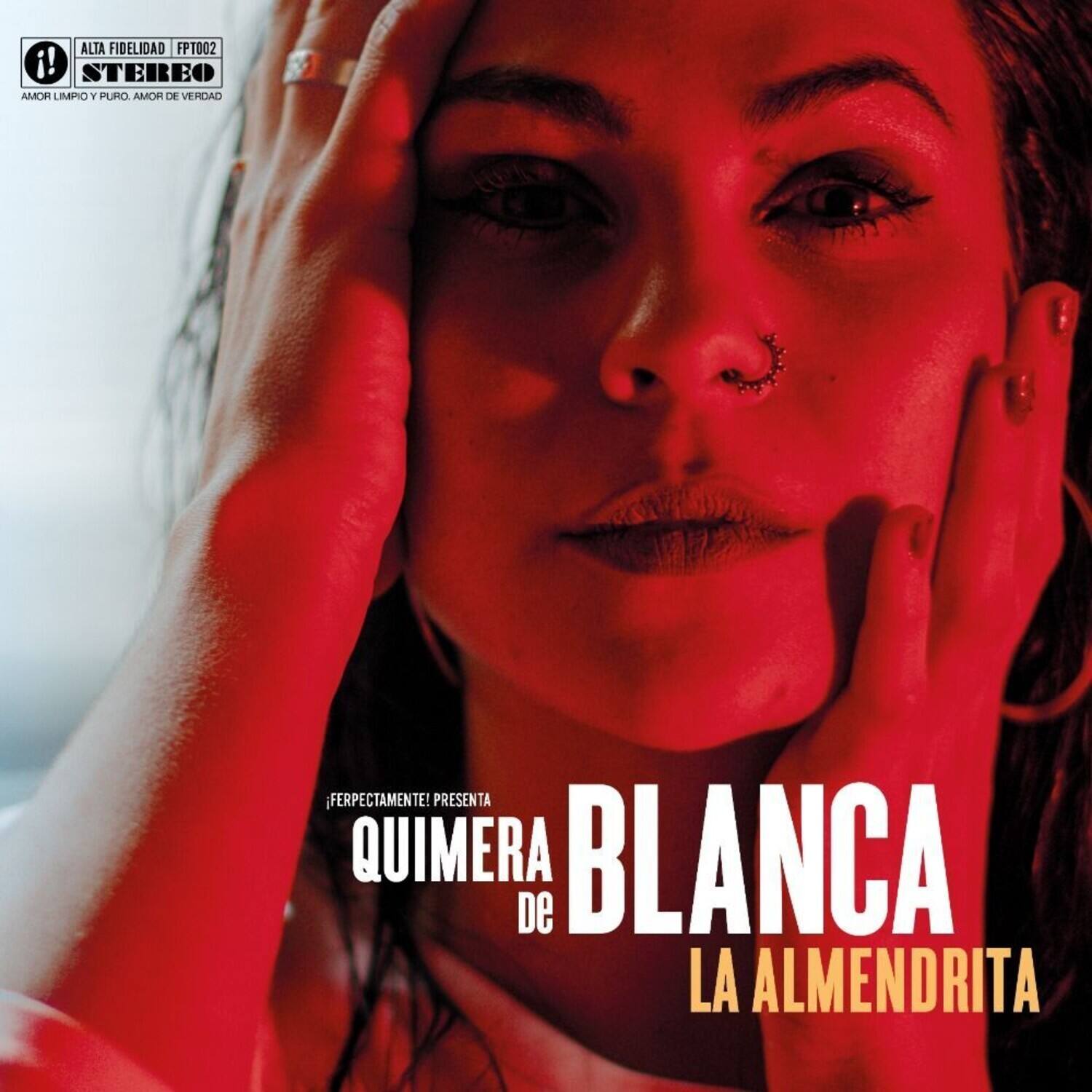 ALTA FIDELIDAD FP1002  
STEREO  
AMOR LIMPIO Y PURO, AMOR DE VERDAD  

FERPECTAMENTE! PRESENTA  
QUIMERA DE  
BLANCA  
LA ALMENDRITA