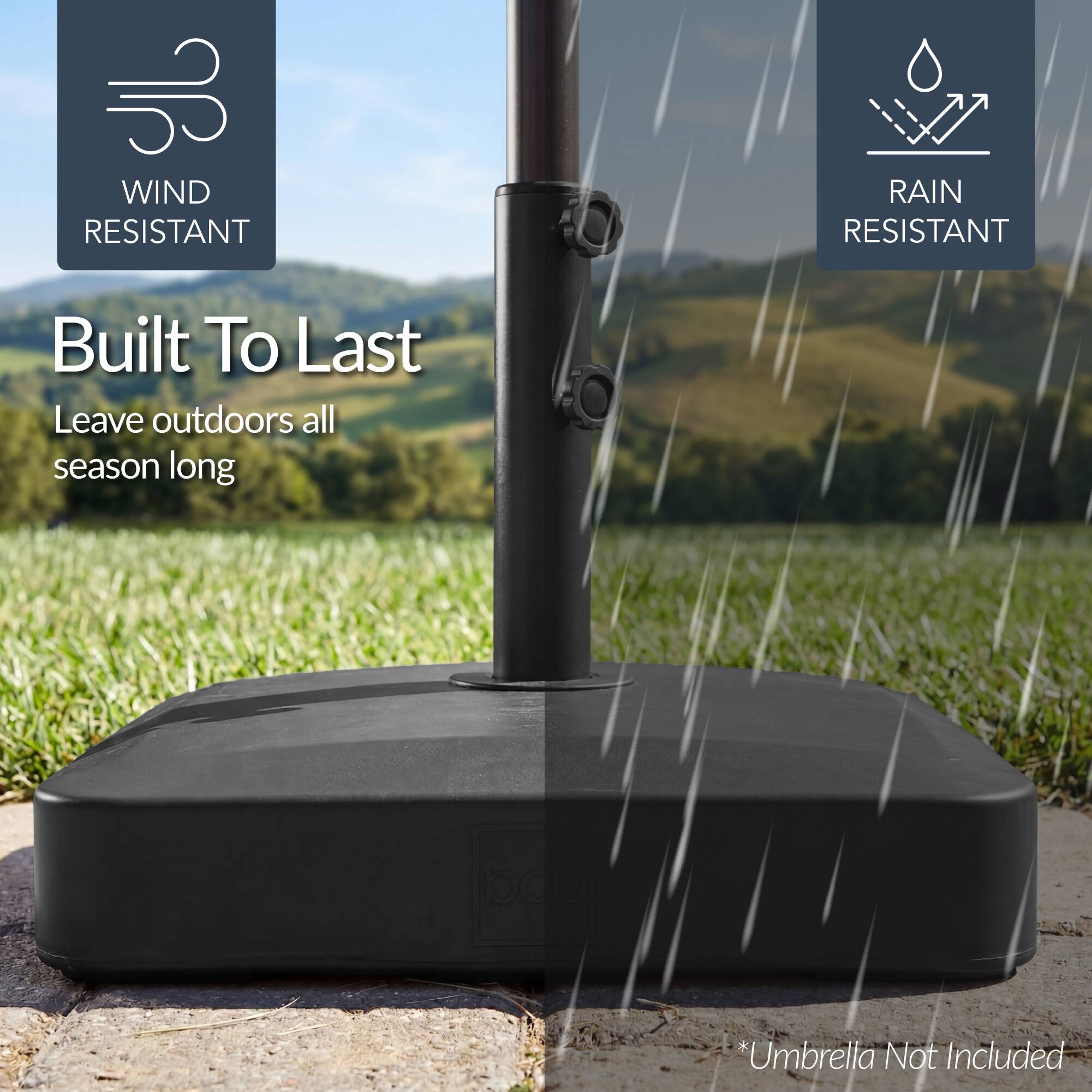 WIND RESISTANT  
RAIN RESISTANT  

Built To Last  
Leave outdoors all season long  

*Umbrella Not Included