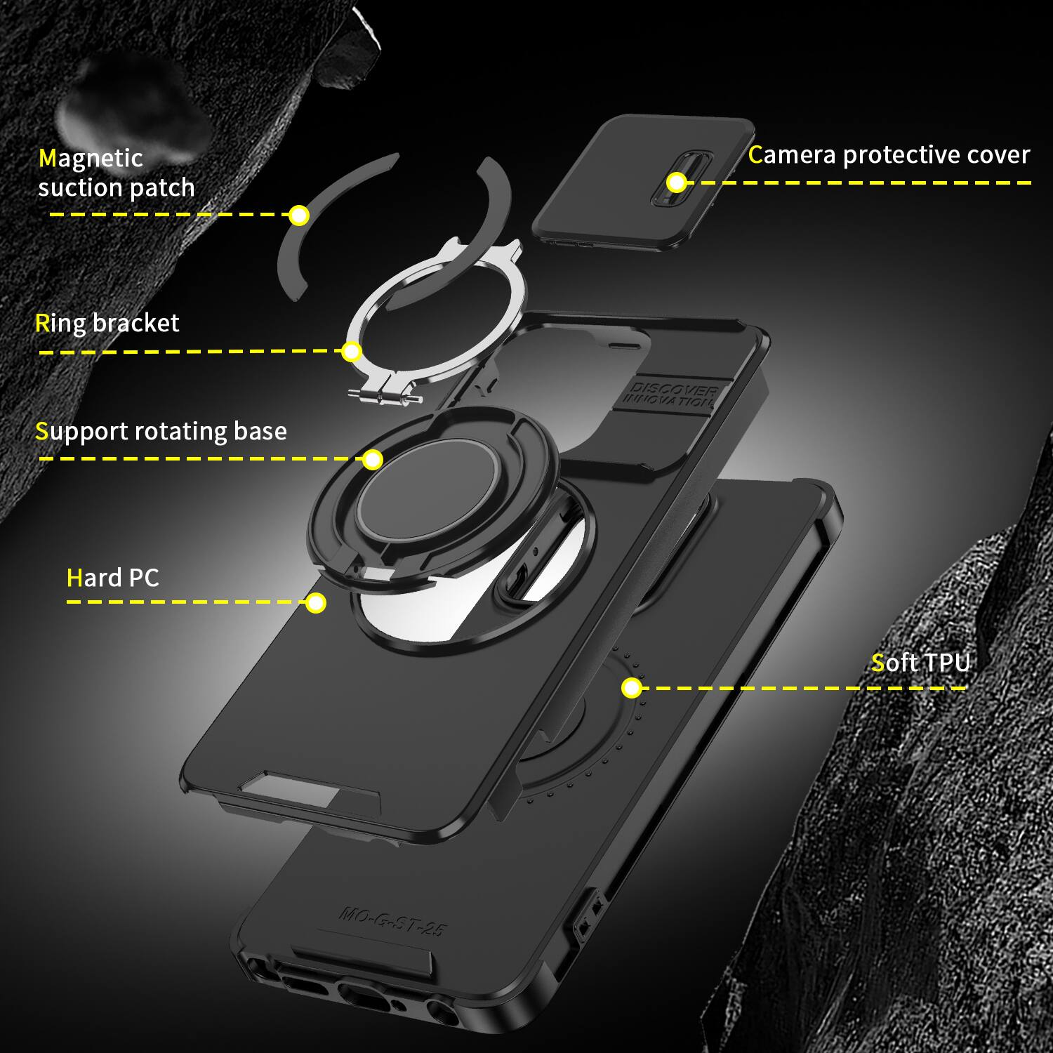 Magnetic suction patch  
Camera protective cover  
Ring bracket  
Support rotating base  
DISCOVER INNOVA TIGHT  
Hard PC  
Soft TPU  
MO-G-ST-25