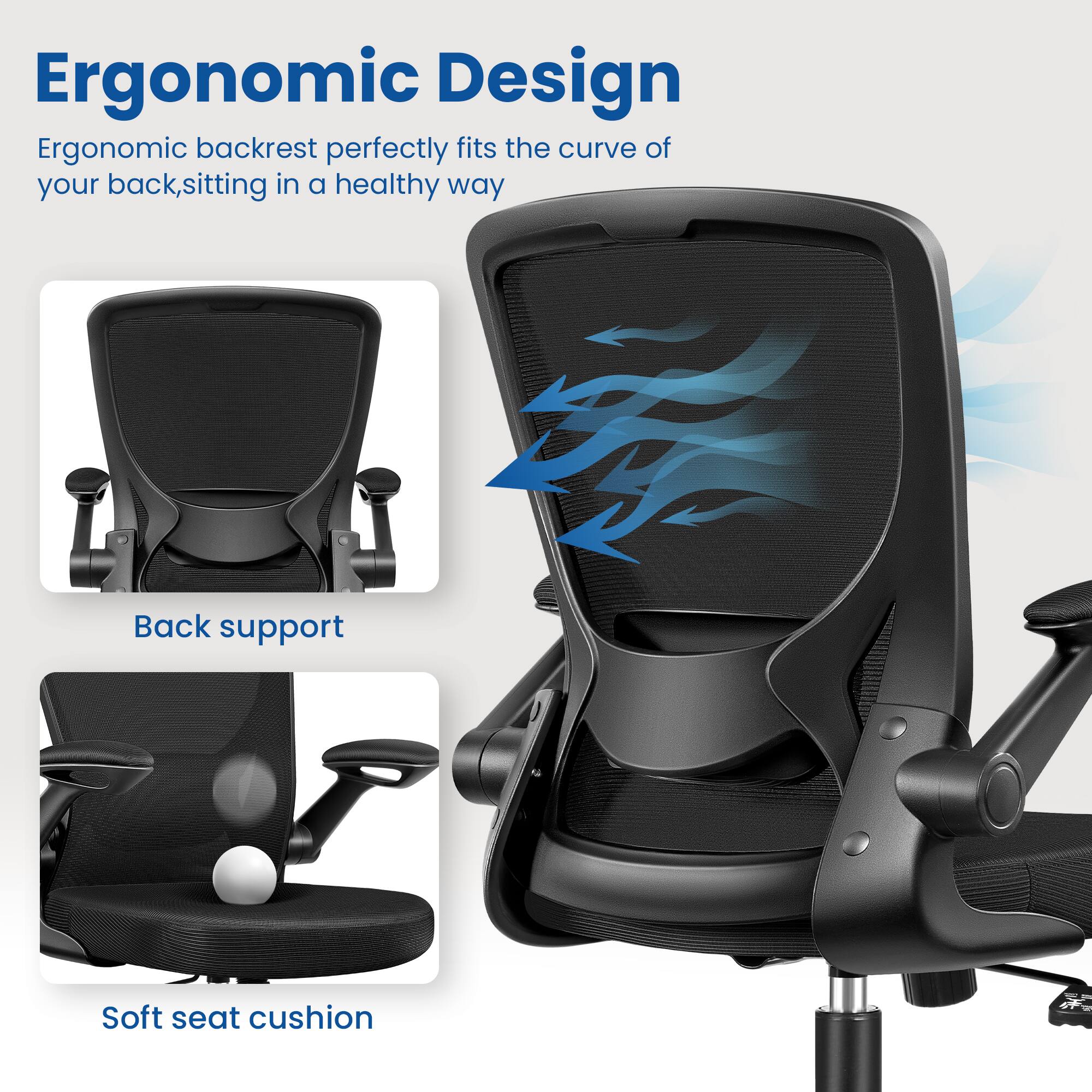 Ergonomic Design

Ergonomic backrest perfectly fits the curve of your back, sitting in a healthy way

Back support

Soft seat cushion