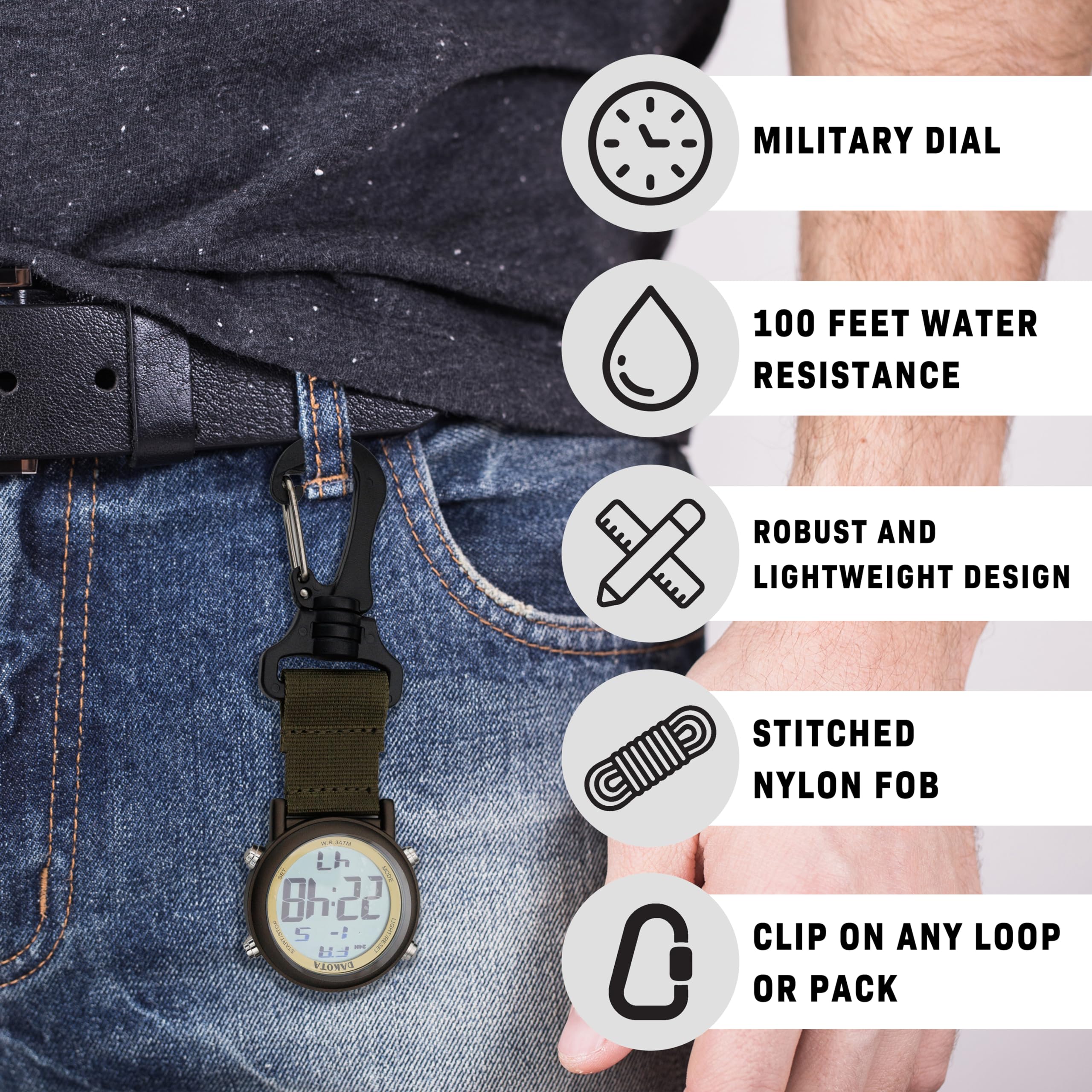MILITARY DIAL  
100 FEET WATER RESISTANCE  
ROBUST AND LIGHTWEIGHT DESIGN  
STITCHED NYLON FOB  
CLIP ON ANY LOOP OR PACK