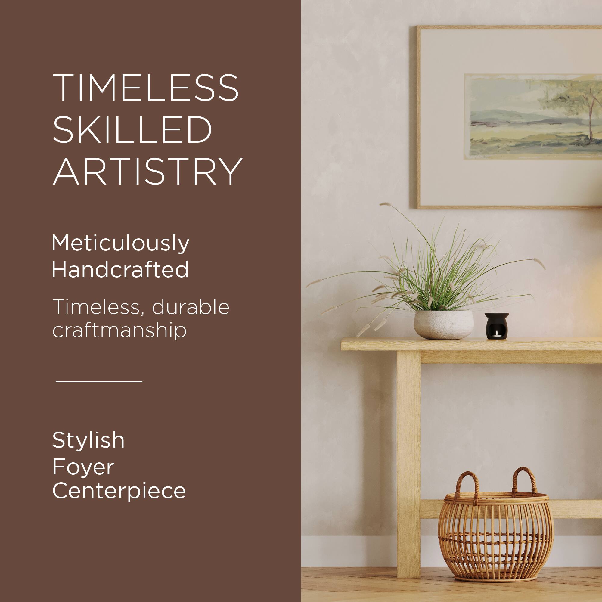 TIMELESS SKILLED ARTISTRY

Meticulously Handcrafted

Timeless, durable craftsmanship

Stylish Foyer Centerpiece
